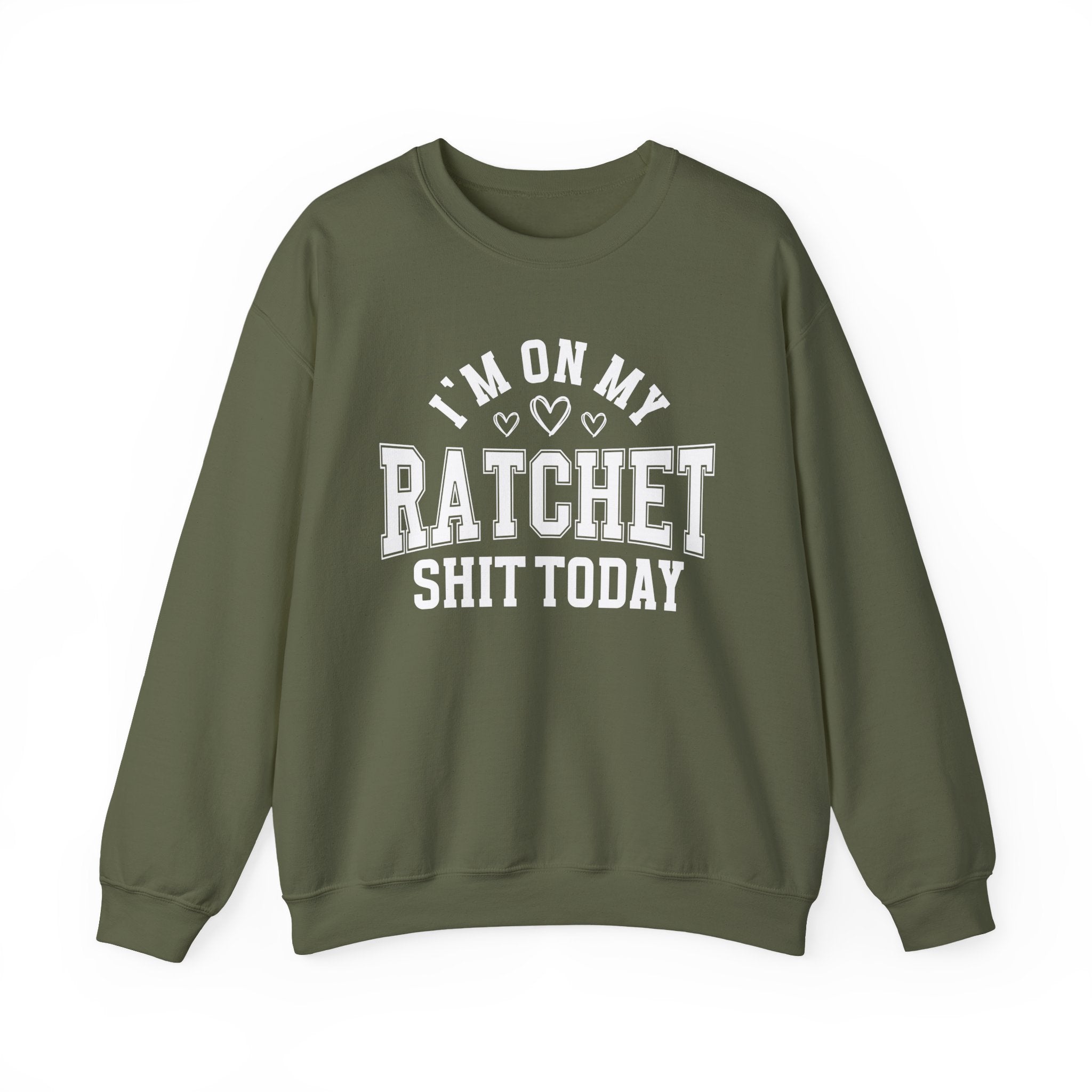I'm On My Ratchet Shit Today - Sweatshirt