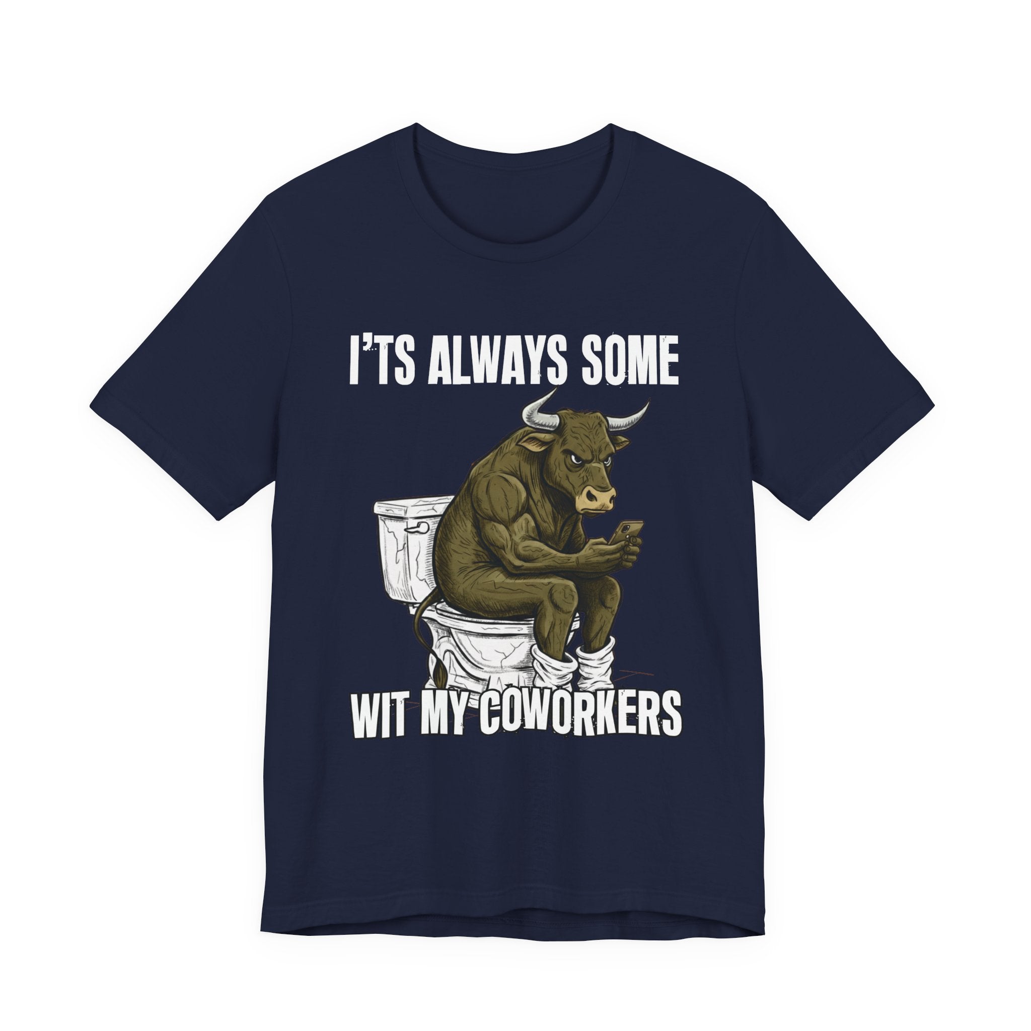 It's Always Some Bullshit Wit My Coworkers - Funny Bull On Cell Phone Tee