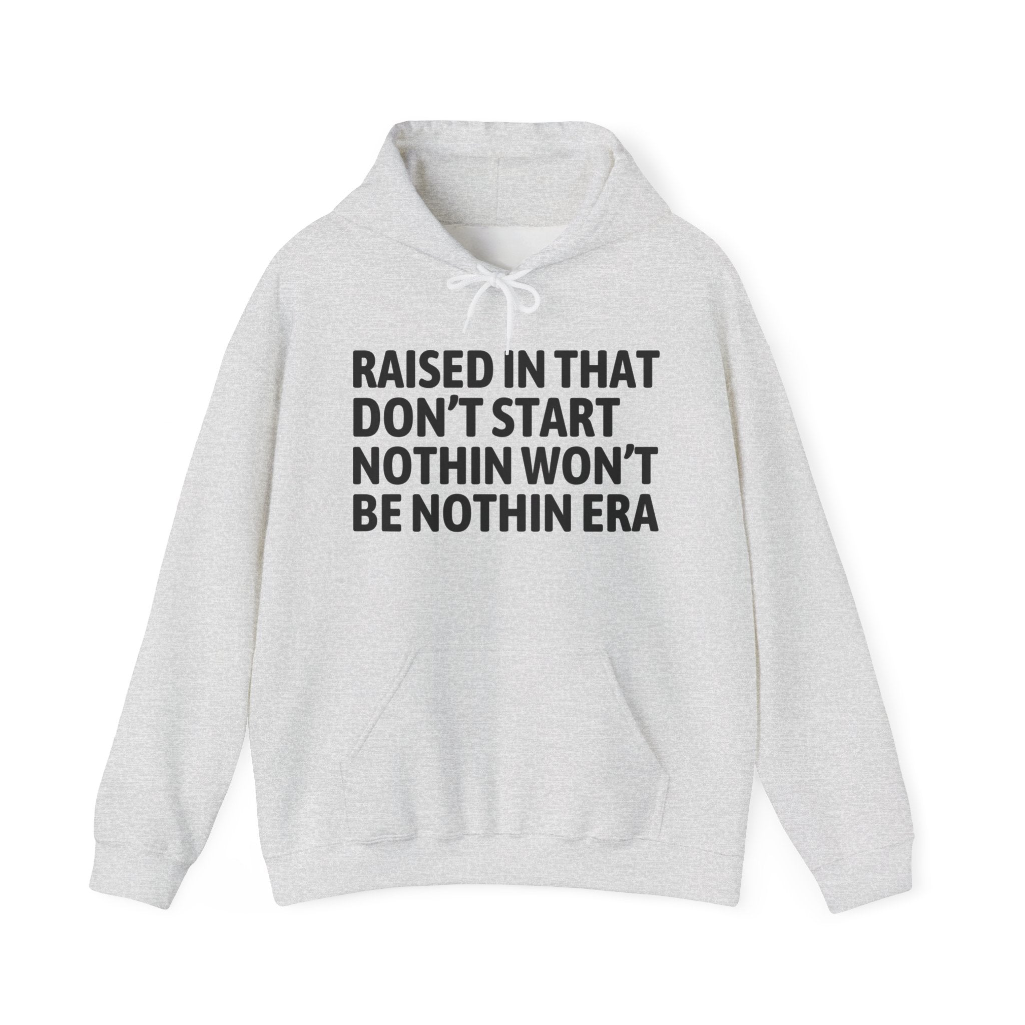 Raised In That Don't Start Nothin Won't Be Nothin Era — Humorous Growing Up Hoodie