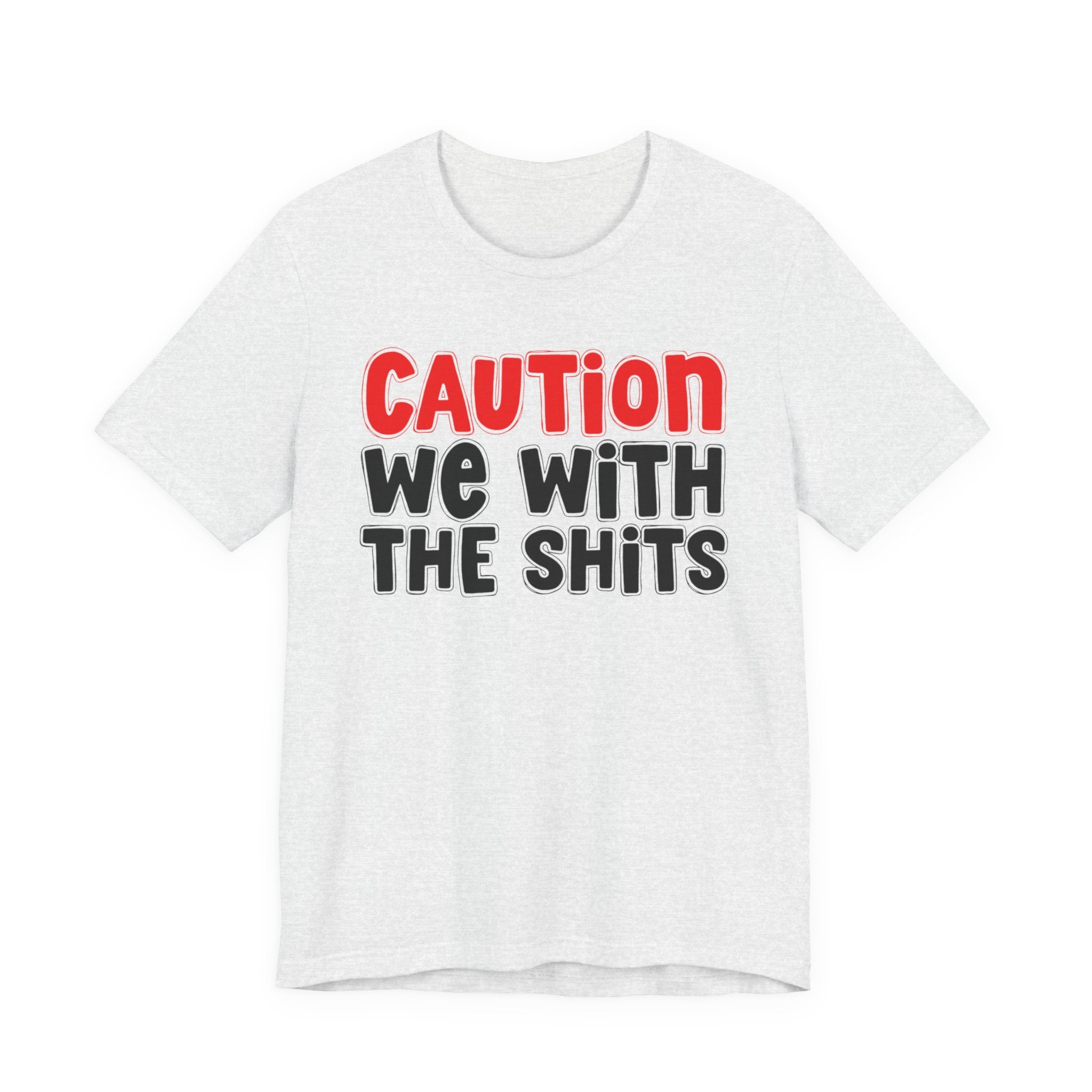 Caution We With The Shits — Bold Warning Statement T-shirt