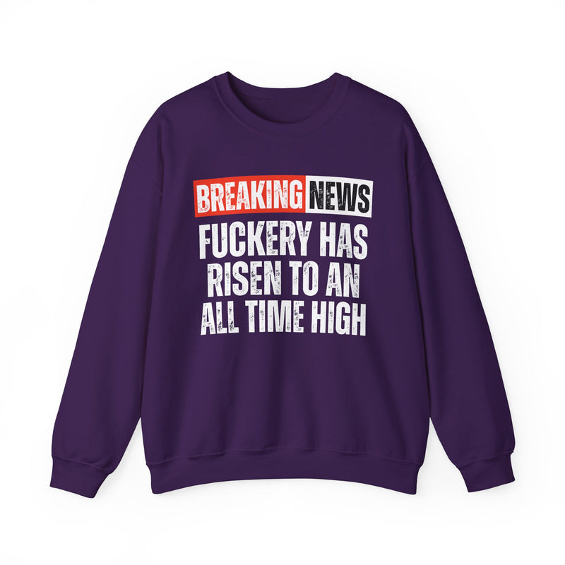 Breaking News: Fuckery Has Risen To An All Time High — Funny News Alert Sweatshirt