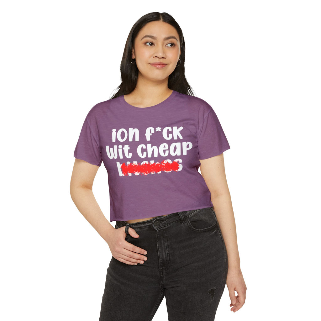 ION (I Don't) FUCK WIT CHEAP BITCHES - Bold Sarcastic Crop Top