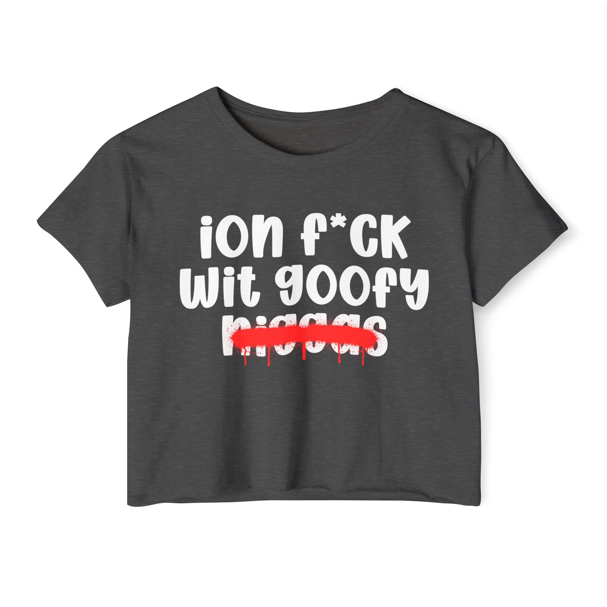 ION Fuck Wit Goofy Niggas - Brutally Direct Statement Crop-top