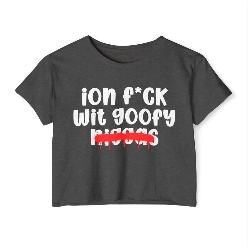 ION Fuck Wit Goofy Niggas - Brutally Direct Statement Crop-top