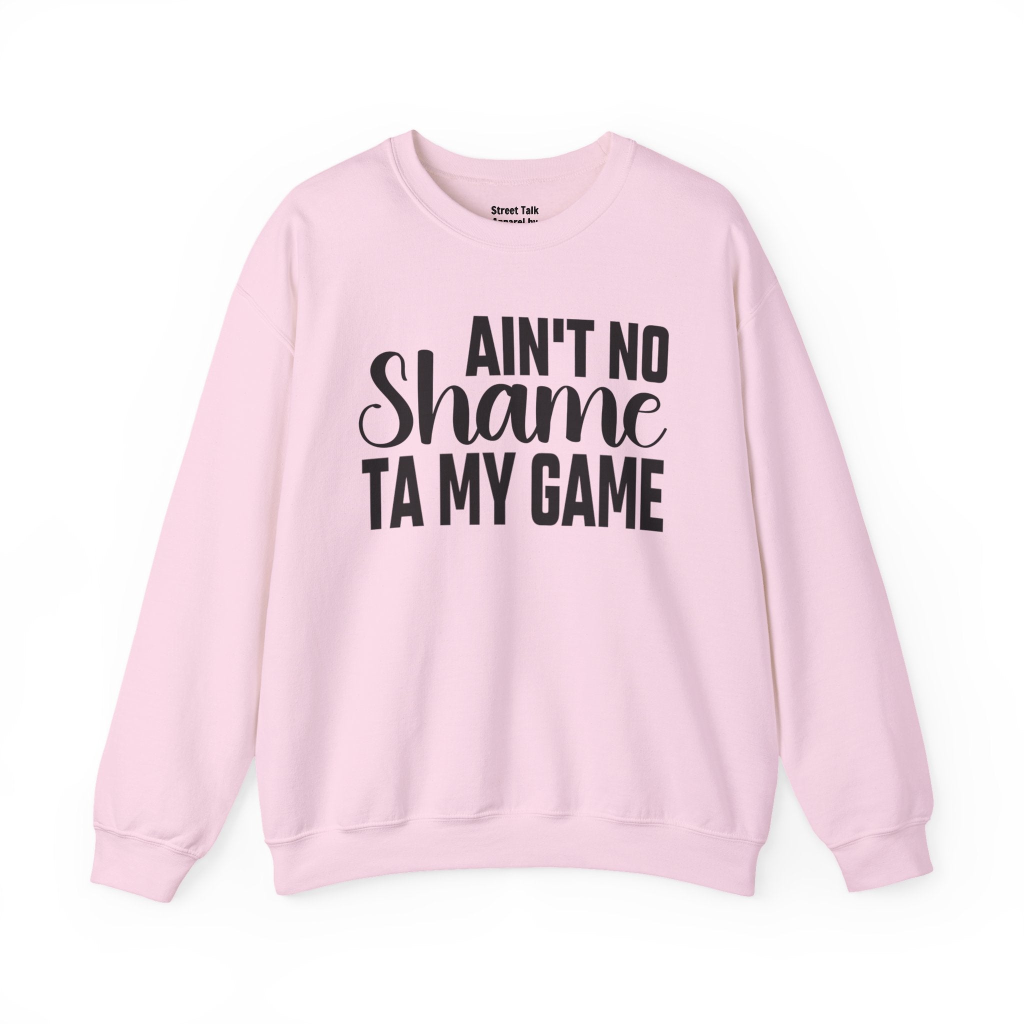 Ain't No Shame Ta My Game Sweatshirt (solid print)