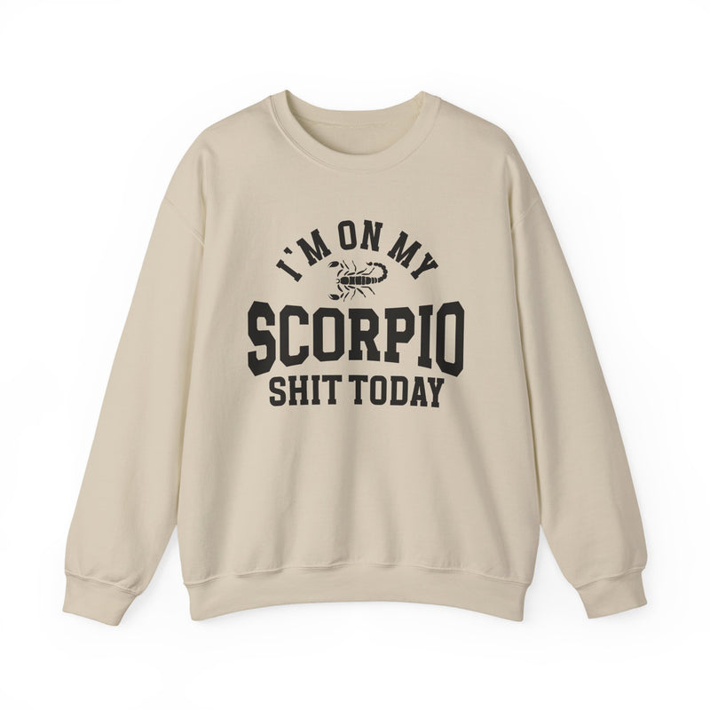 I'm On My Scorpio Shit Today — Sweatshirt