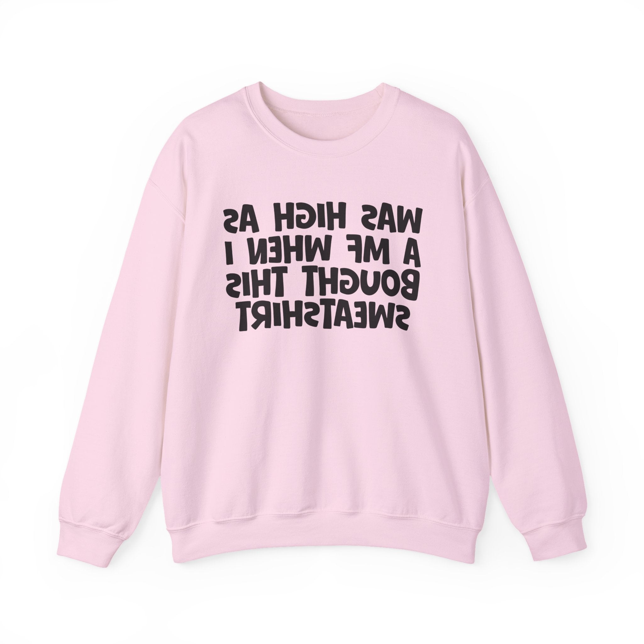 Was High As A MF When I Bought This Sweatshirt - Funny Drinking Sweatshirt
