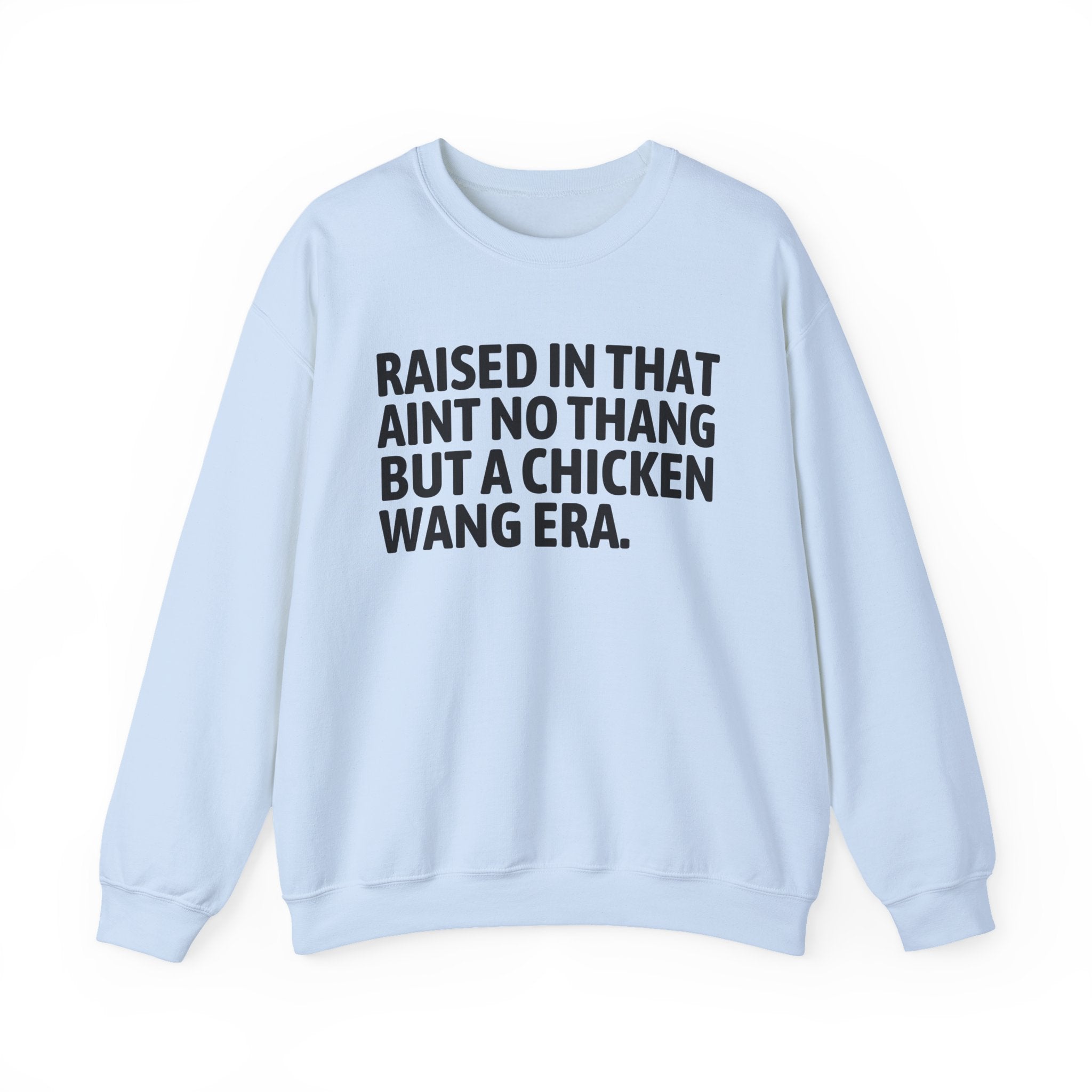 Raised In That Ain't No Thang But A Chicken Wang Era - Funny Back In The Day Statement Sweatshirt