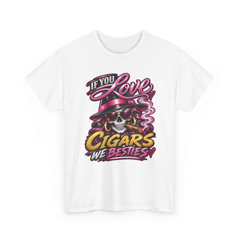 If You Love Cigars We Besties — Vintage Smoker T-shirt