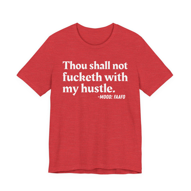 Thou Shall Not Fucketh With My Hustle － T-shirt