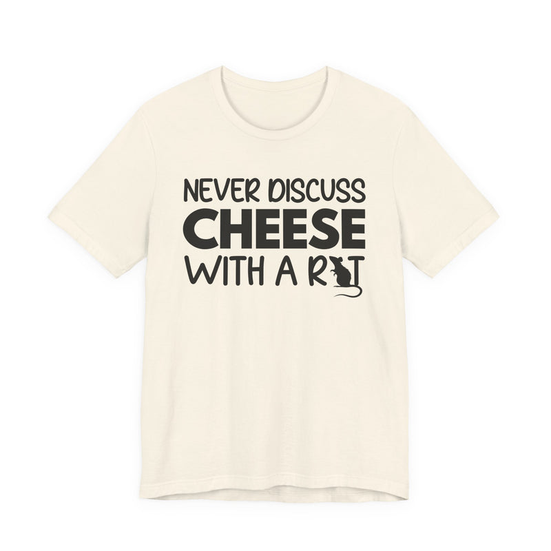 Never Discuss Cheese With A Rat — T-Shirt