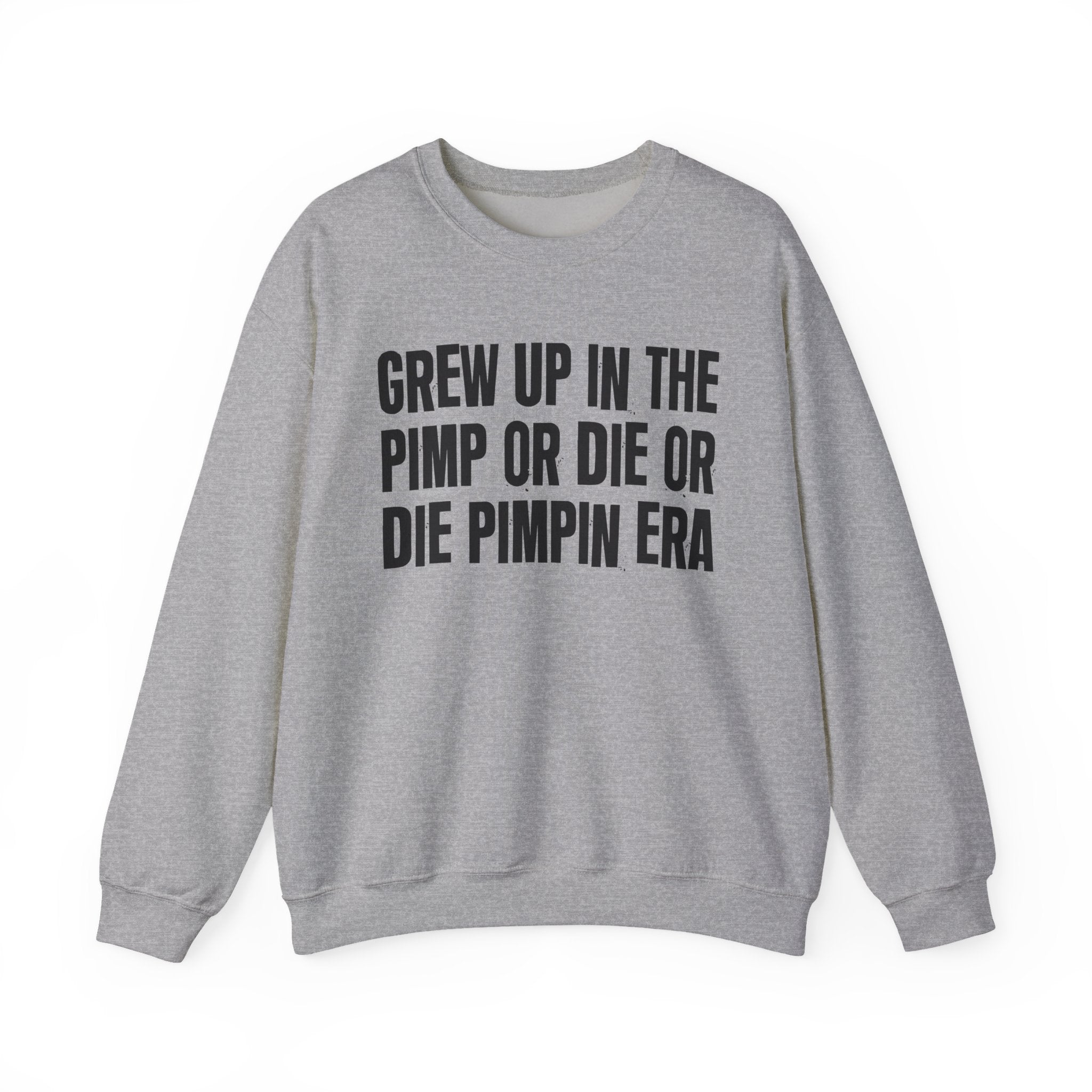 I Grew Up In The Pimp Or Die Or Die Pimpin Era - Fun Back In The Day Sweatshirt
