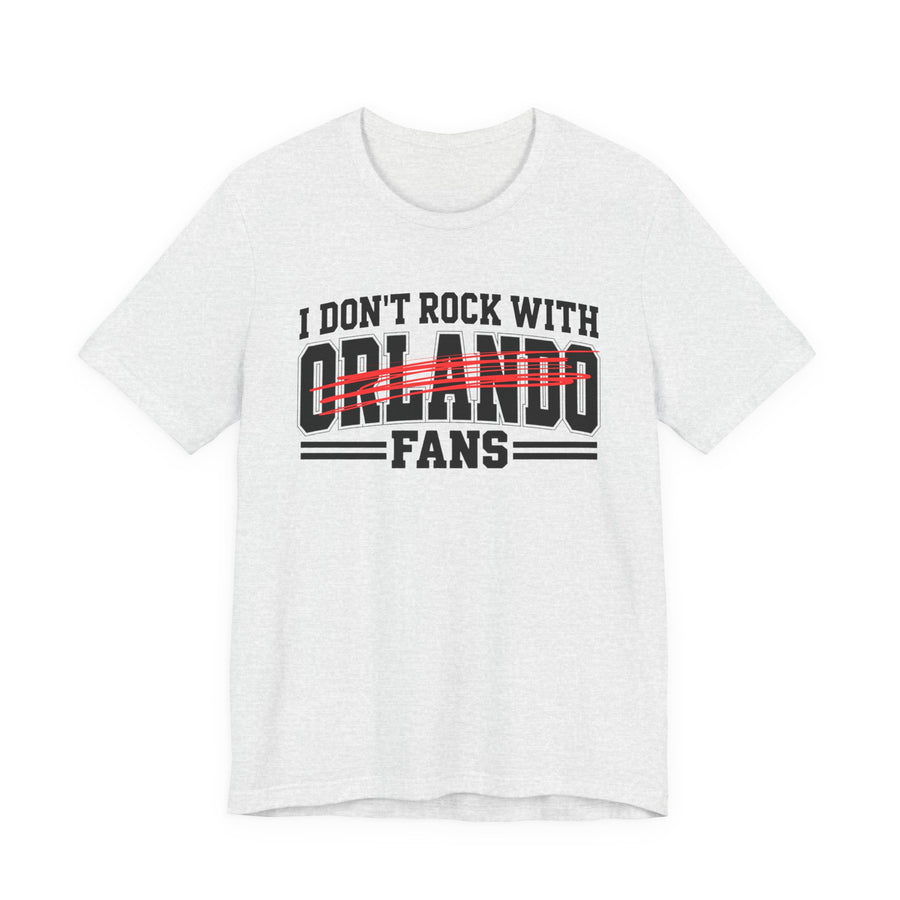 I Don't Rock With Orlando Fans — T-Shirt front view: I DON'T ROCK WITH ORLANDO FANS in bold statement lettering. Street Talk Designs sports statement apparel.
