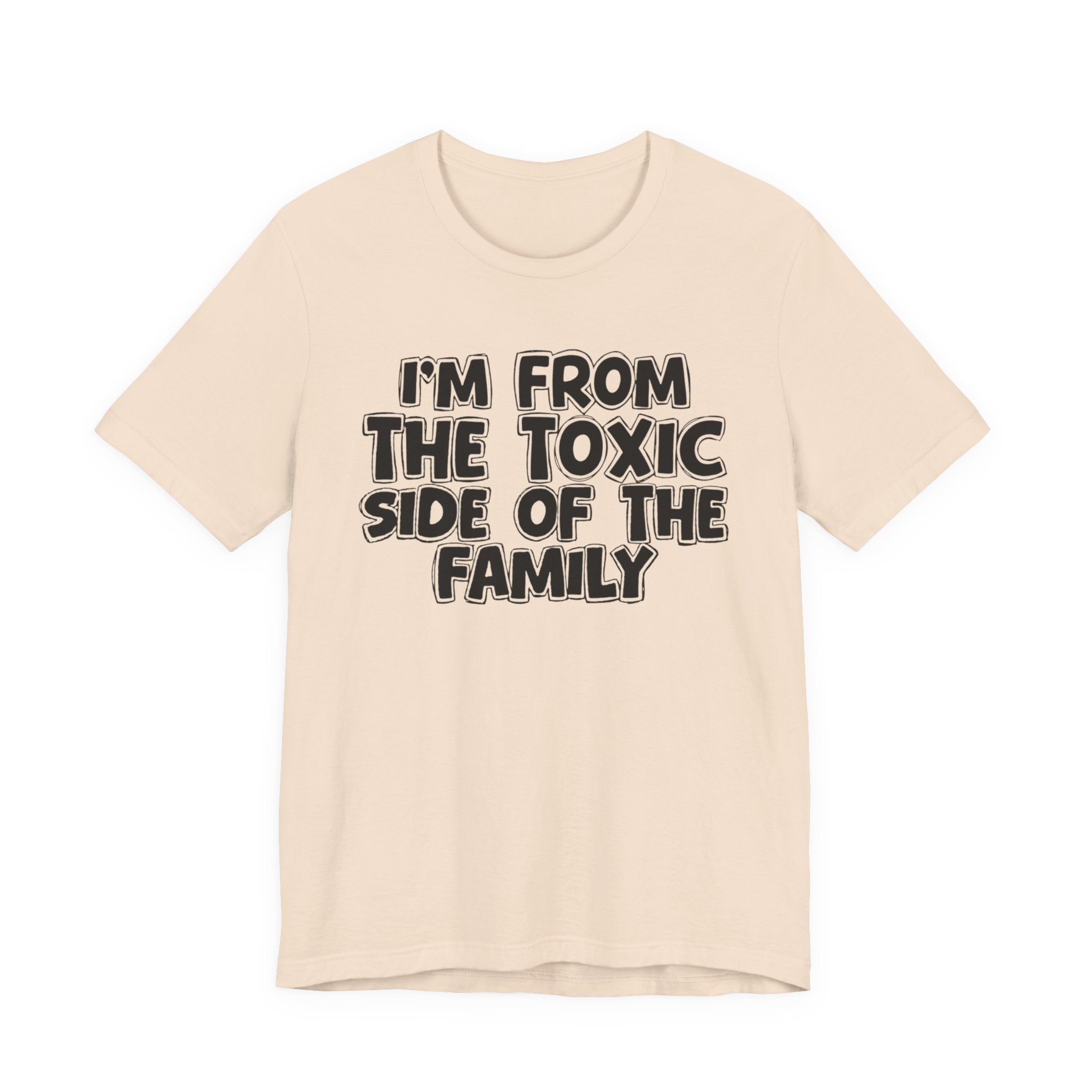I'm From the Toxic Side of the Family - Humorous Family Pride T-Shirt