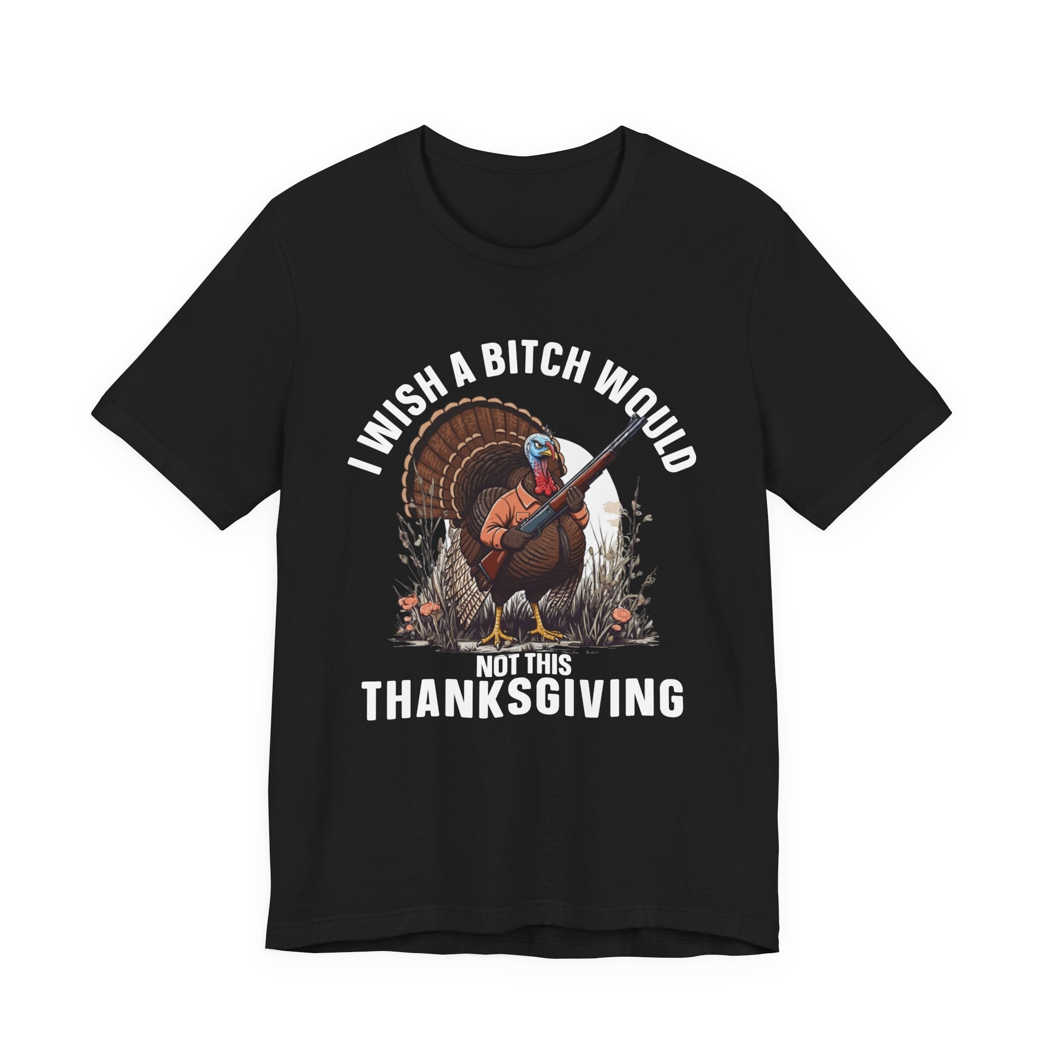 I Wish A Bitch Would  Not This Thanksgiving  T-Shirt