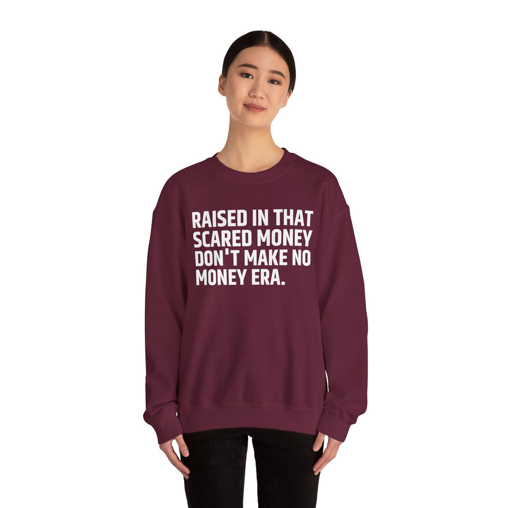 Raised In That Scared Money Don't Make No Money Era- Funny Back In The Days Sweatshirt