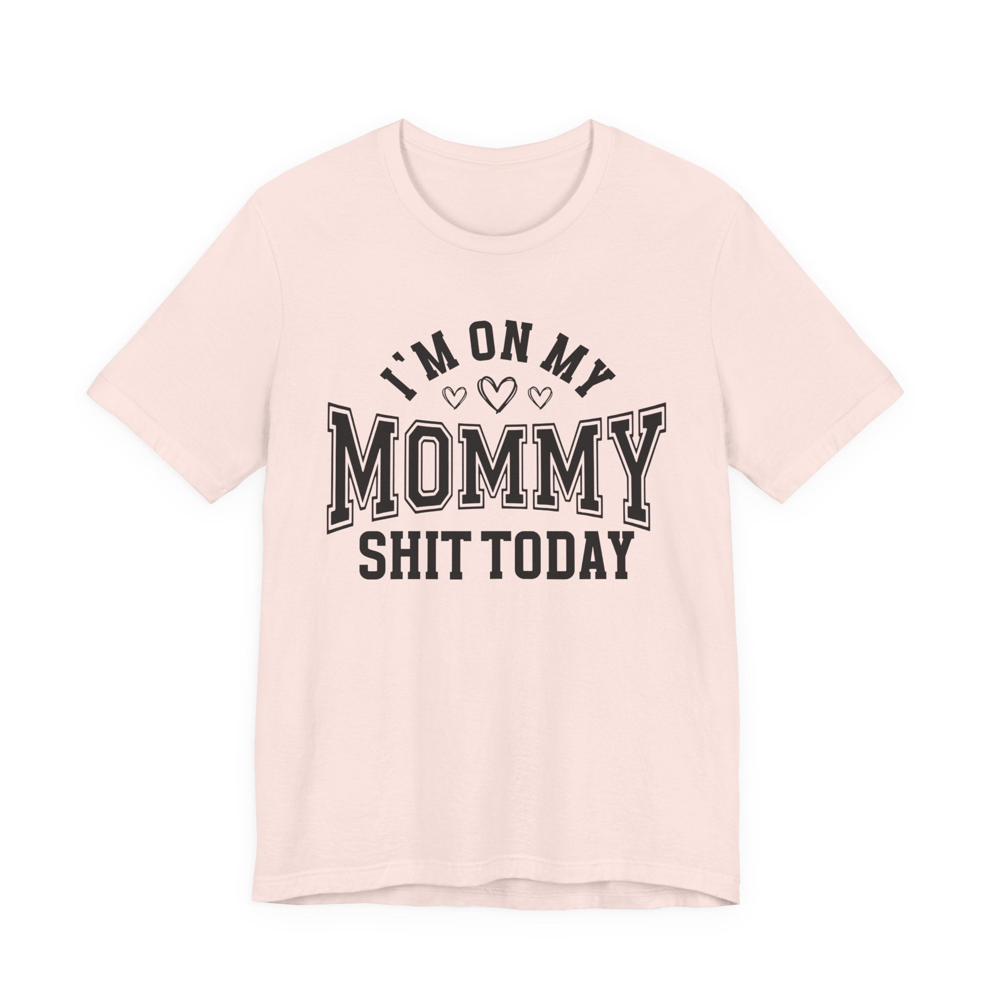 I'm On My Mommy Shit Today - T-shirt