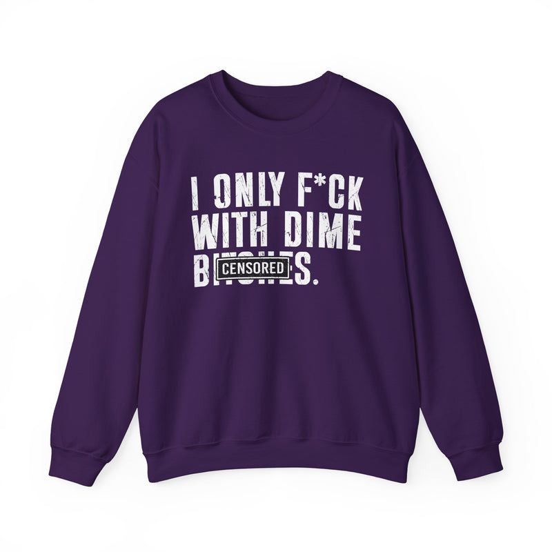 I Only Fuck With Dime Bitches—— Sweatshirt Censored