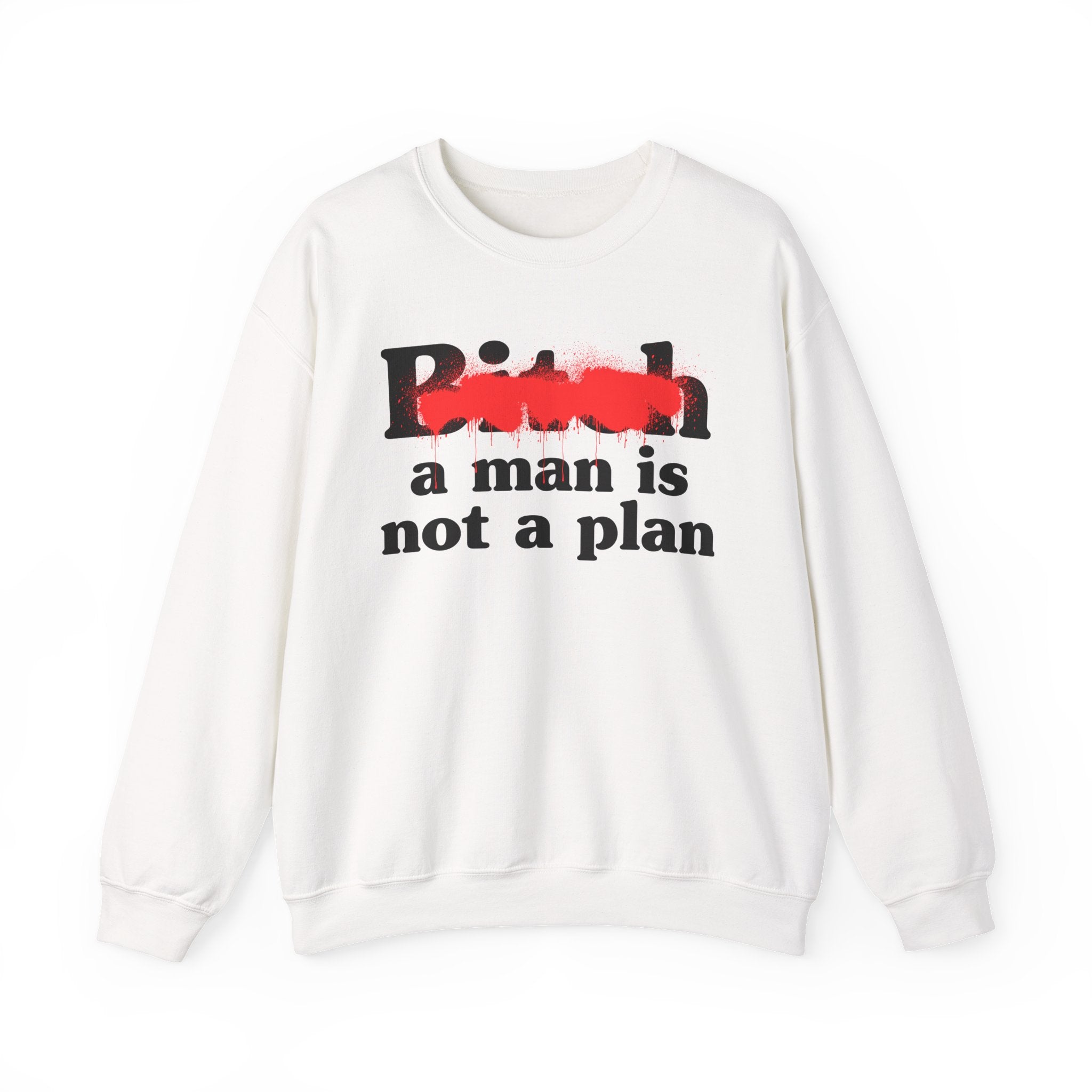 Bitch A Man Is Not A Plan - Sassy Adult Humor Sweatshirt