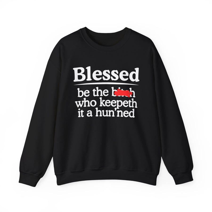 Sweatshirt product with white lettering reading BLESSED BE THE BITCH WHO KEEPETH IT A HUN'NED, front view.