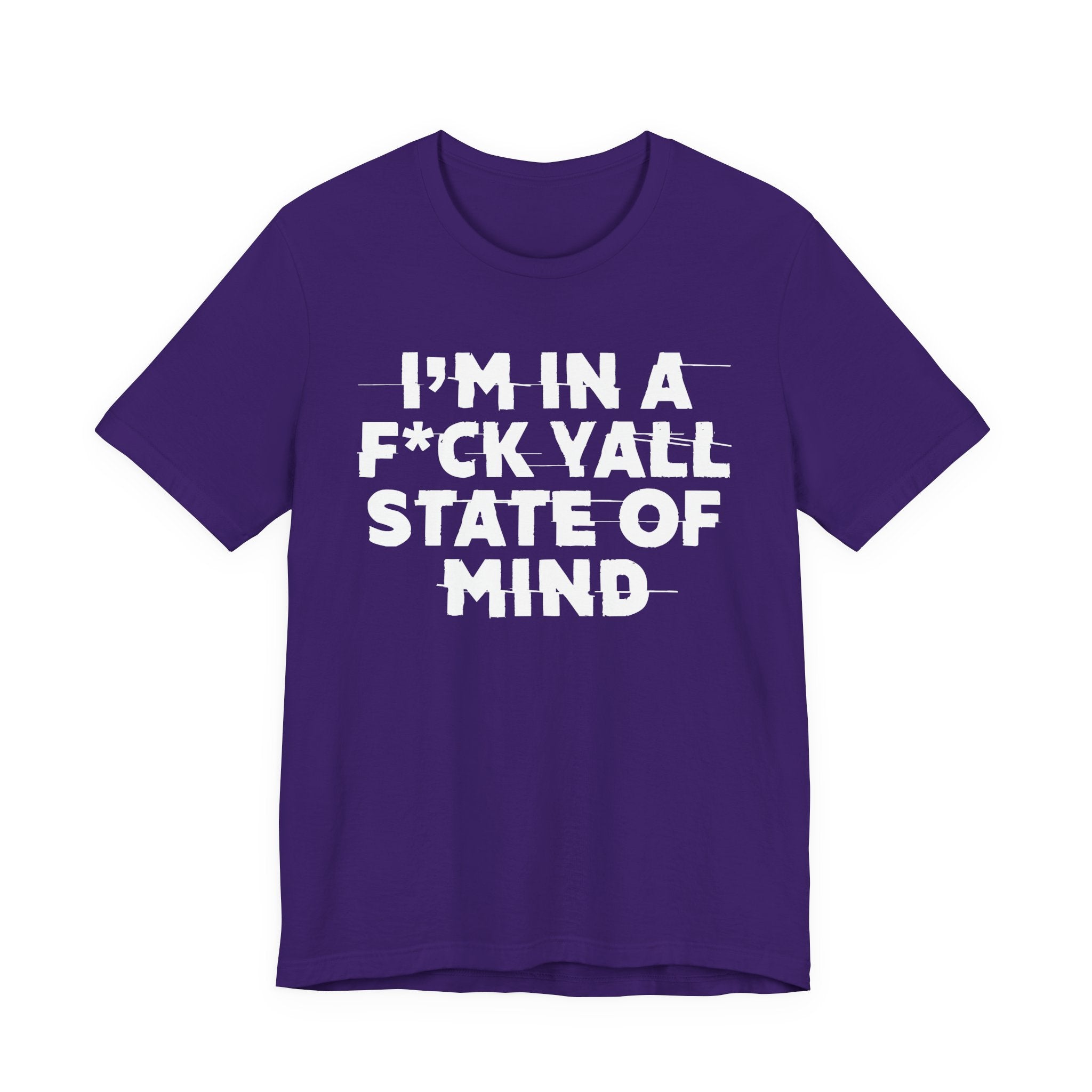I'm In A Fuck Y'all State Of Mind - Energy Statement Shirt