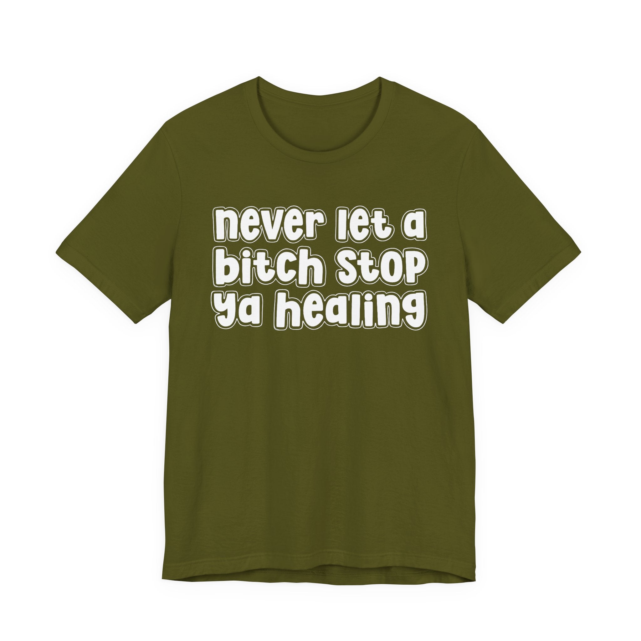 Never Let A Bitch Stop Ya Healing－Self Help T-shirt