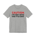 Caution I'm Not With The Fuck Shit T-Shirt — Bold Statement Tee