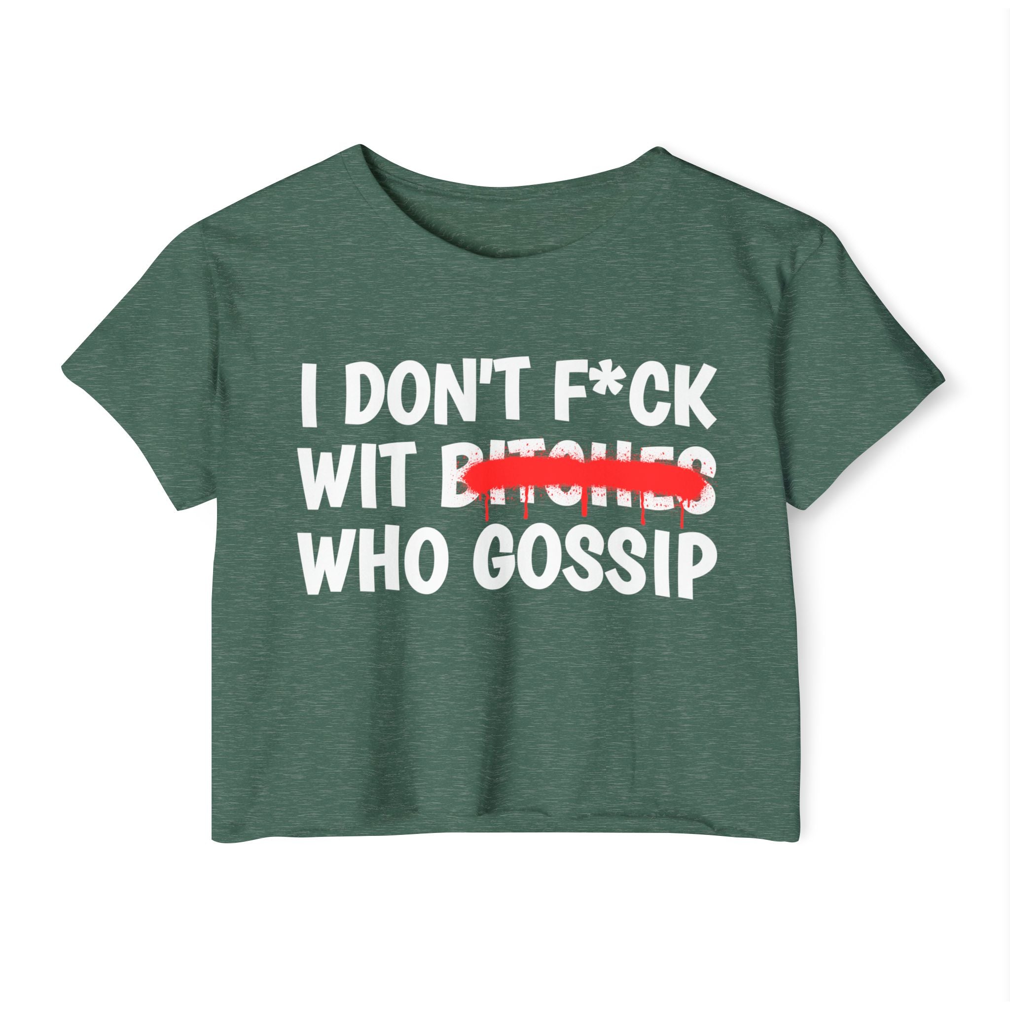 I Don't Fuck Wit Bitches Who Gossip - Funny Sassy Statement Crop Top