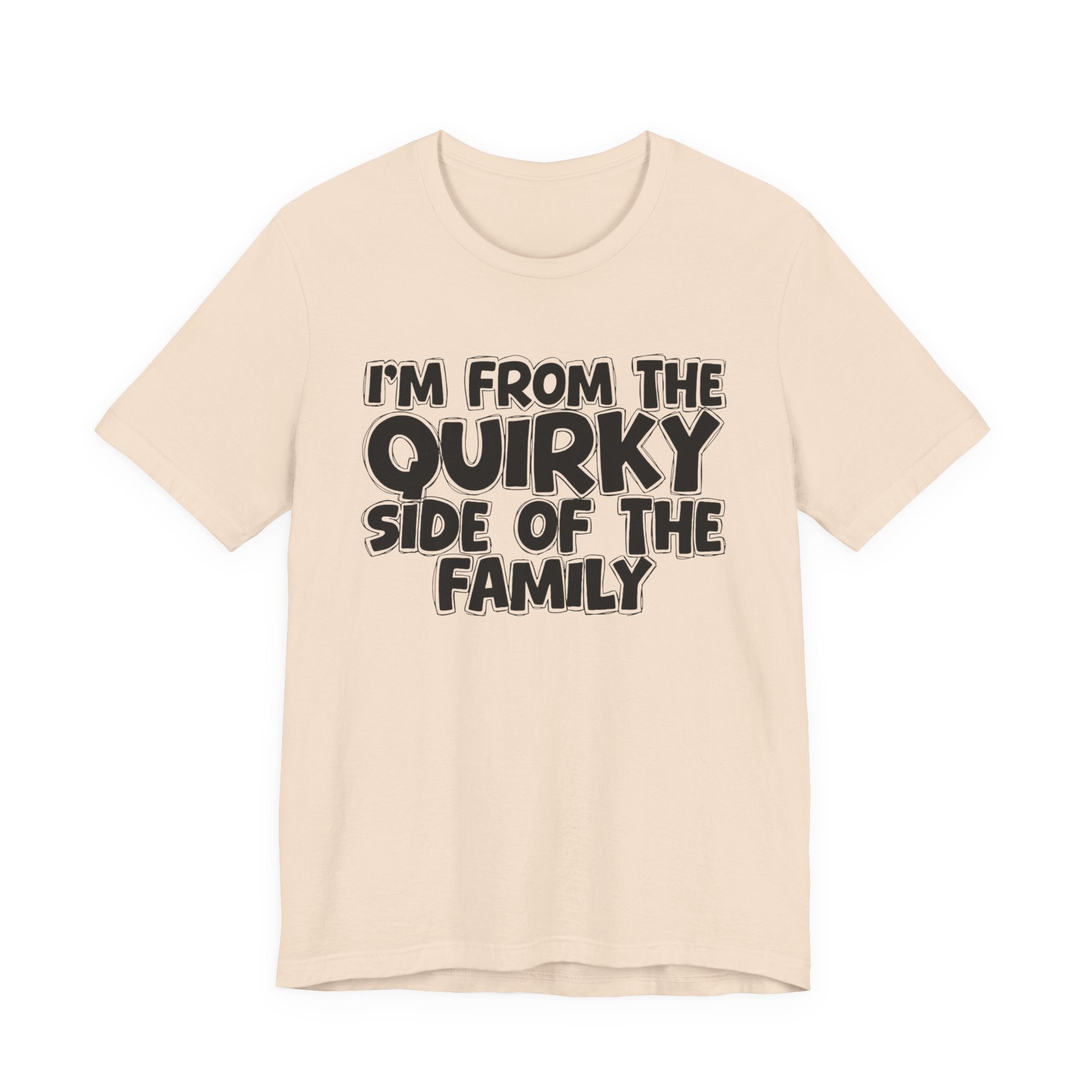 I'm From The Quirky Side Of The Family — Funny Family Gathering Tee