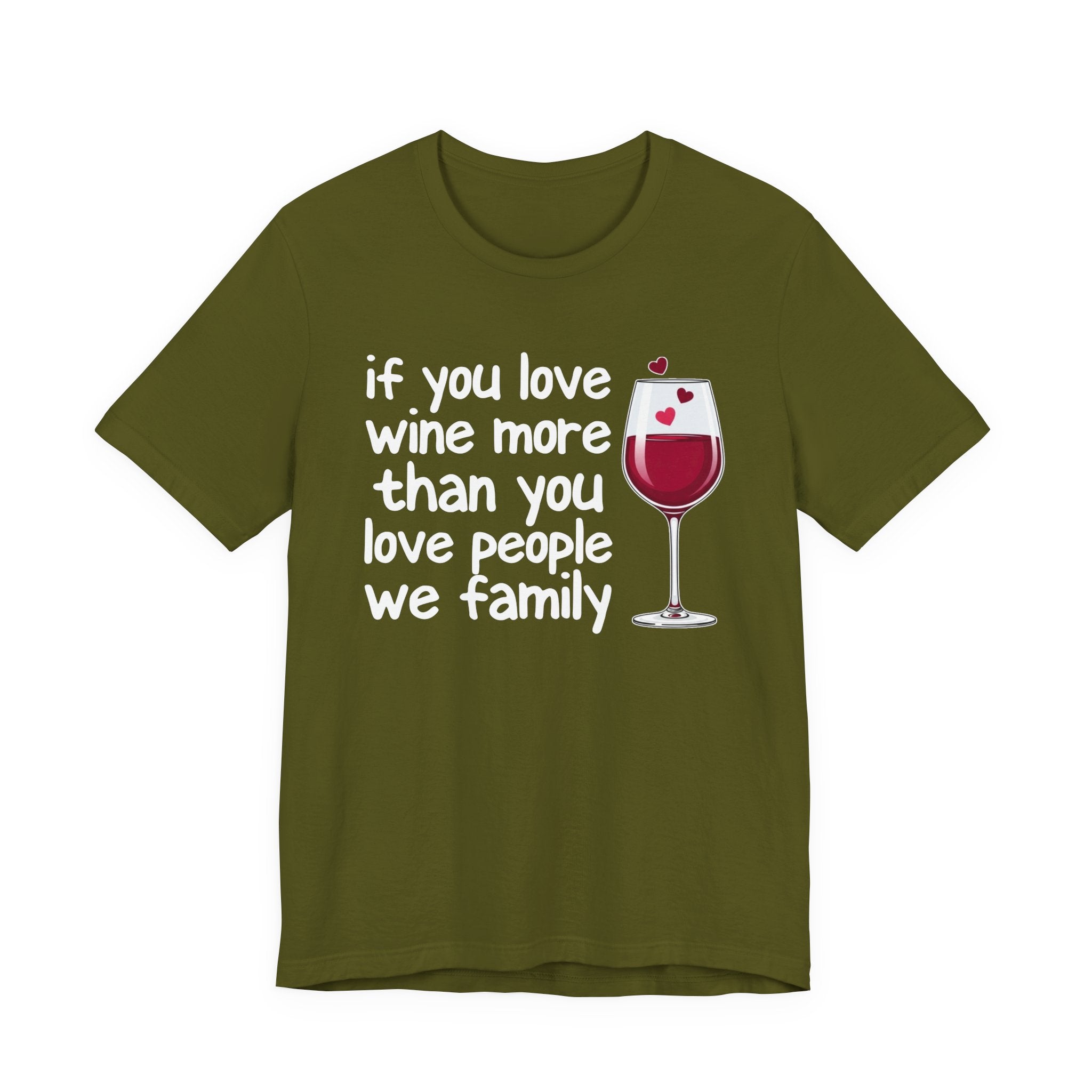 If You Love Wine More Than People We Family - Wine Lover T-Shirt
