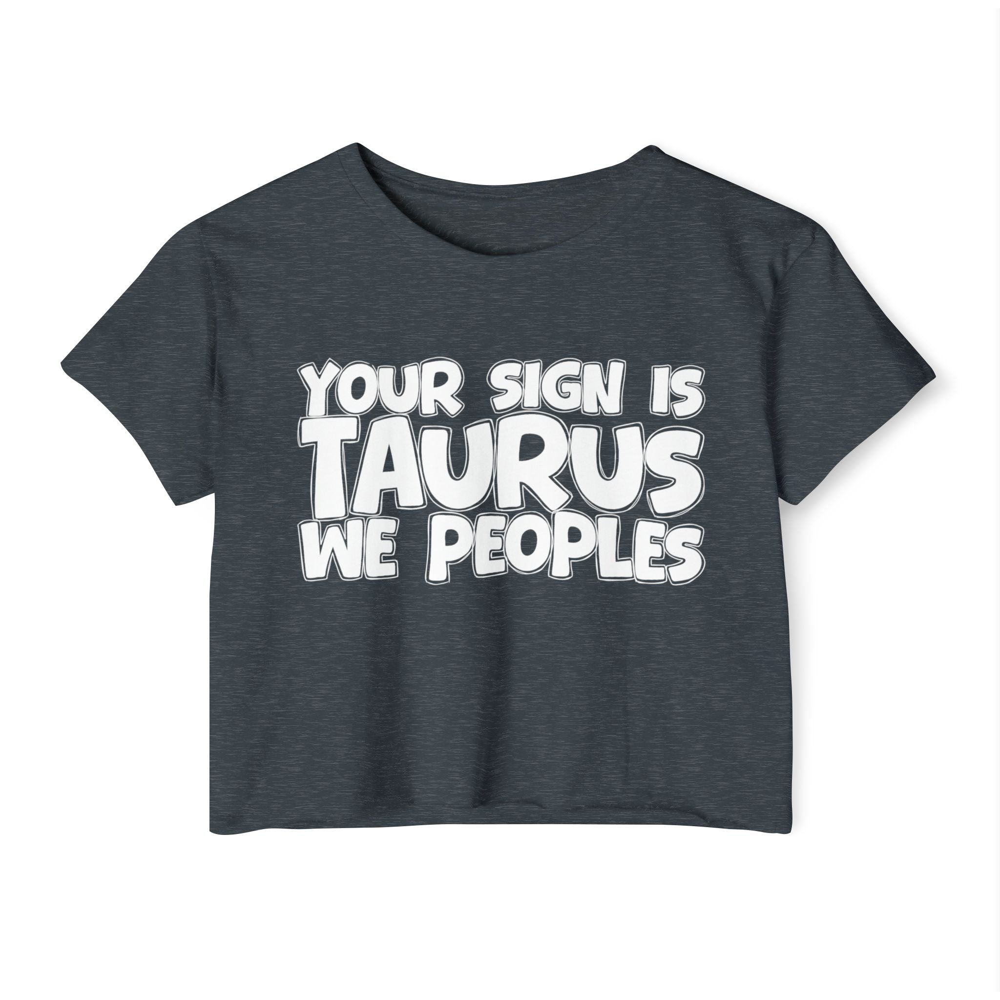 Your Sign Is Taurus We Peoples - Fun Zodiac Sign Crop Top