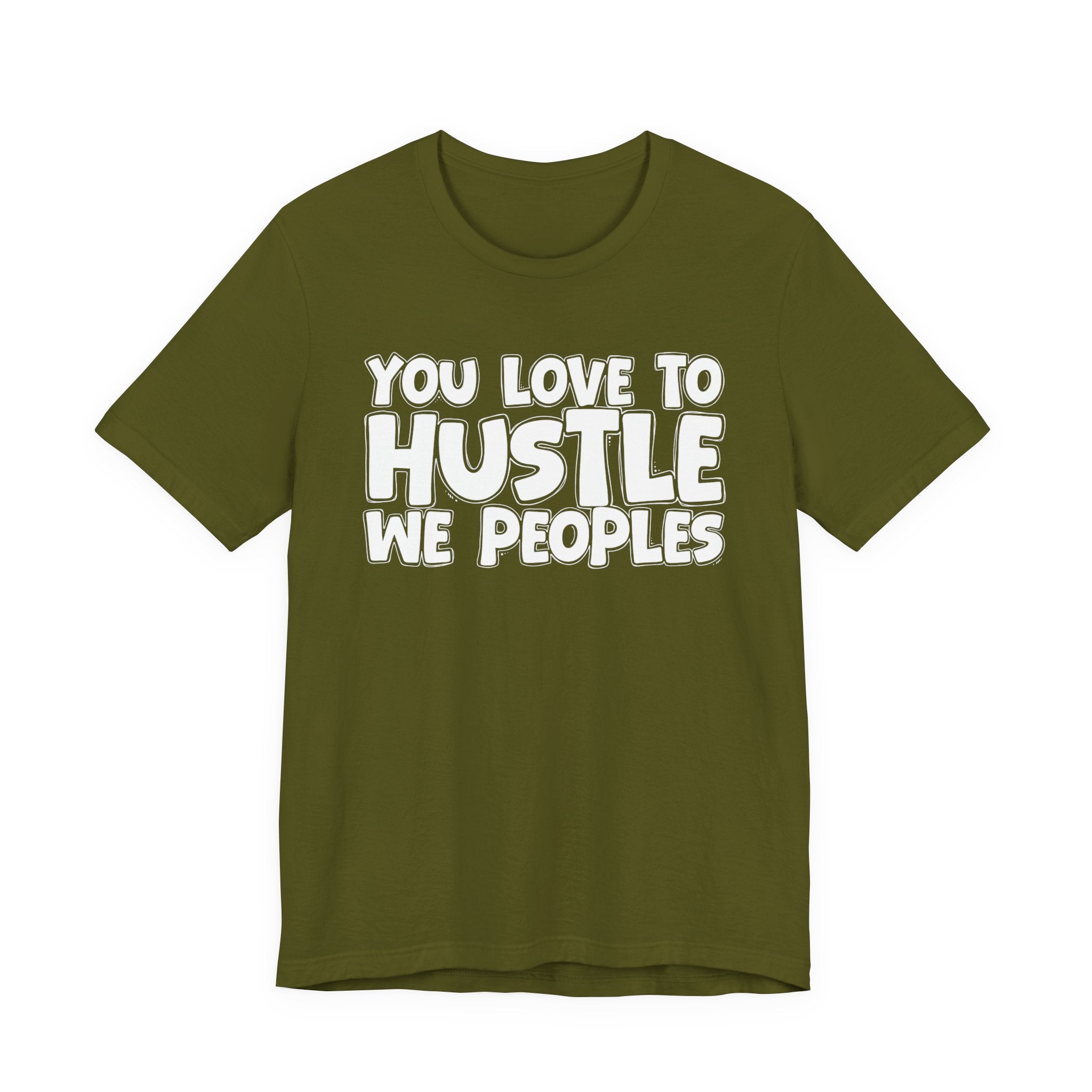 You Love To Hustle We Peoples — Motivational Hustle Statement T-Shirt