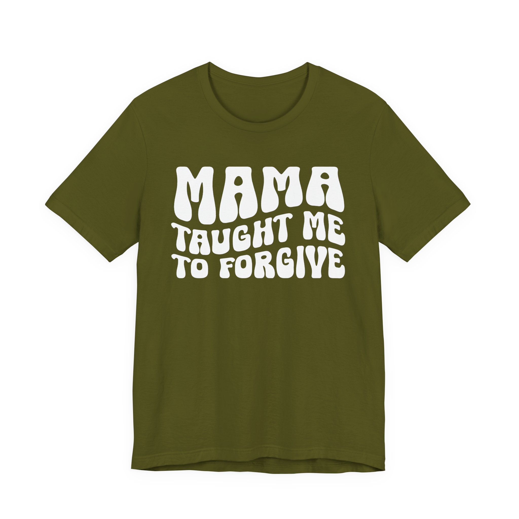 Mama Taught Me To Forgive T-shirt (solid print)