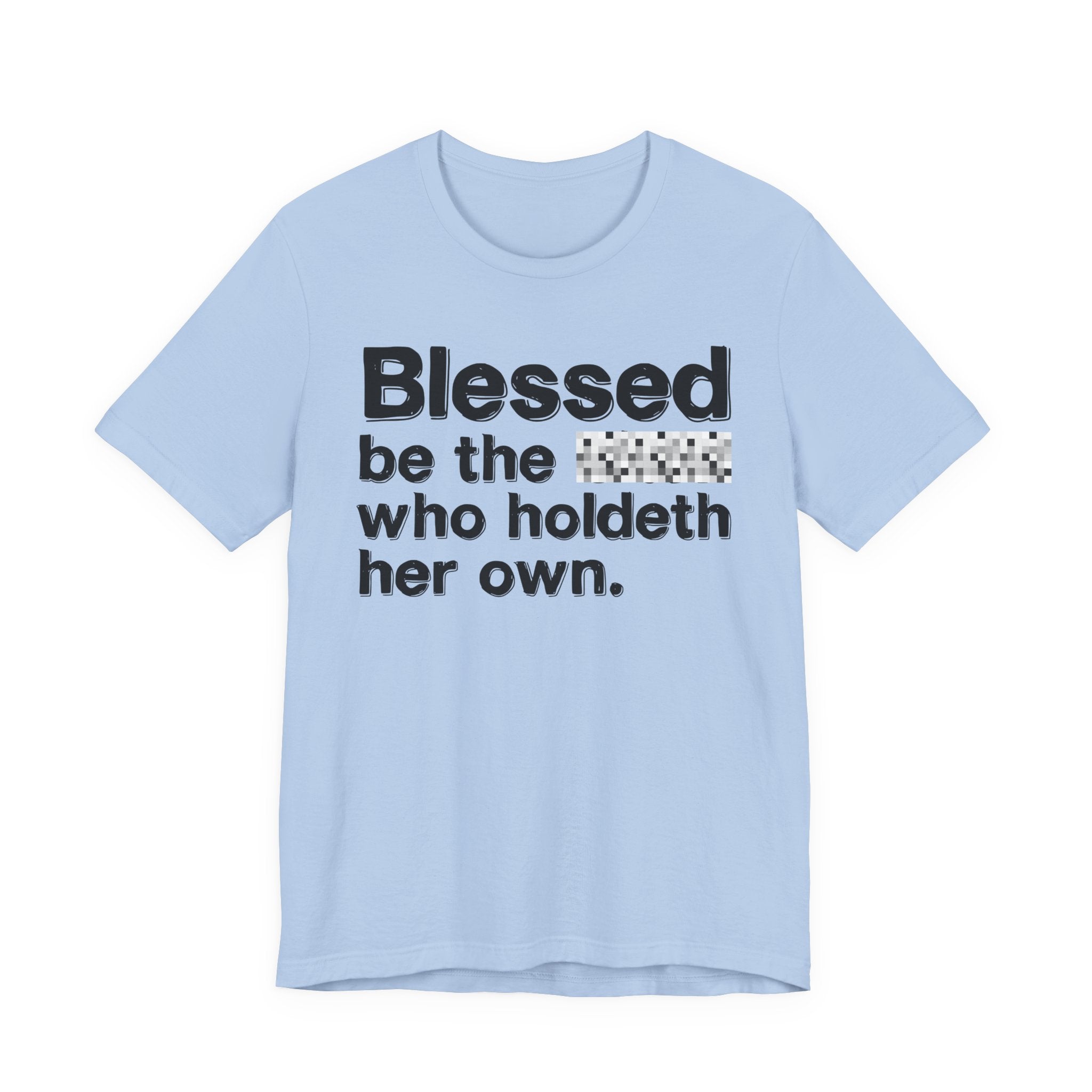 Blessed Be The Bitch Who Holdeth Her Own — Inspirational T-Shirt