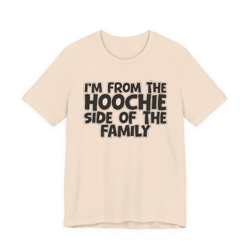 I'm From The Hoochie Side of the Family — Funny Family Pride T-Shirt