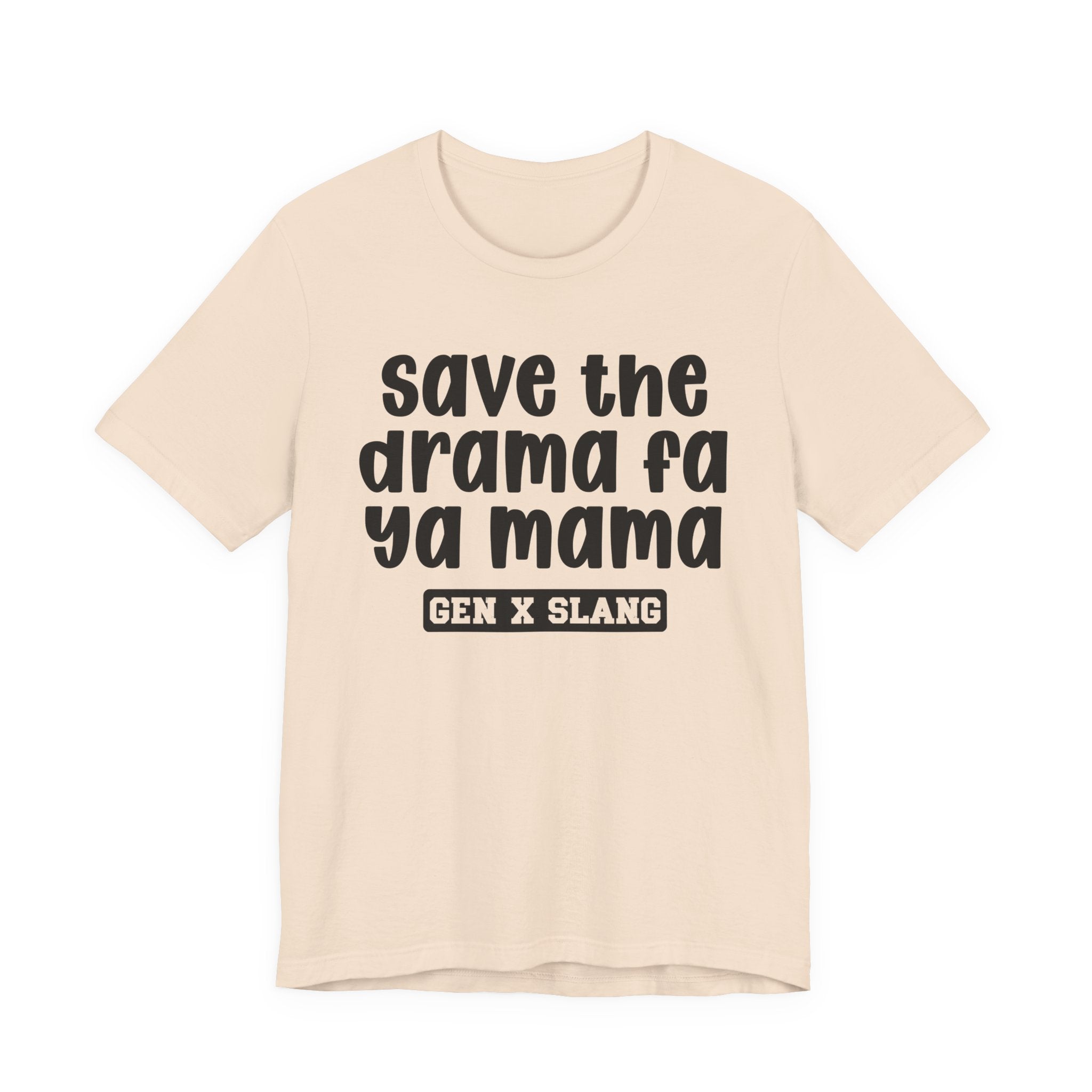 Gen X Slang T-Shirt - Save The Drama Fa Ya Mama -Retro Humor Tee