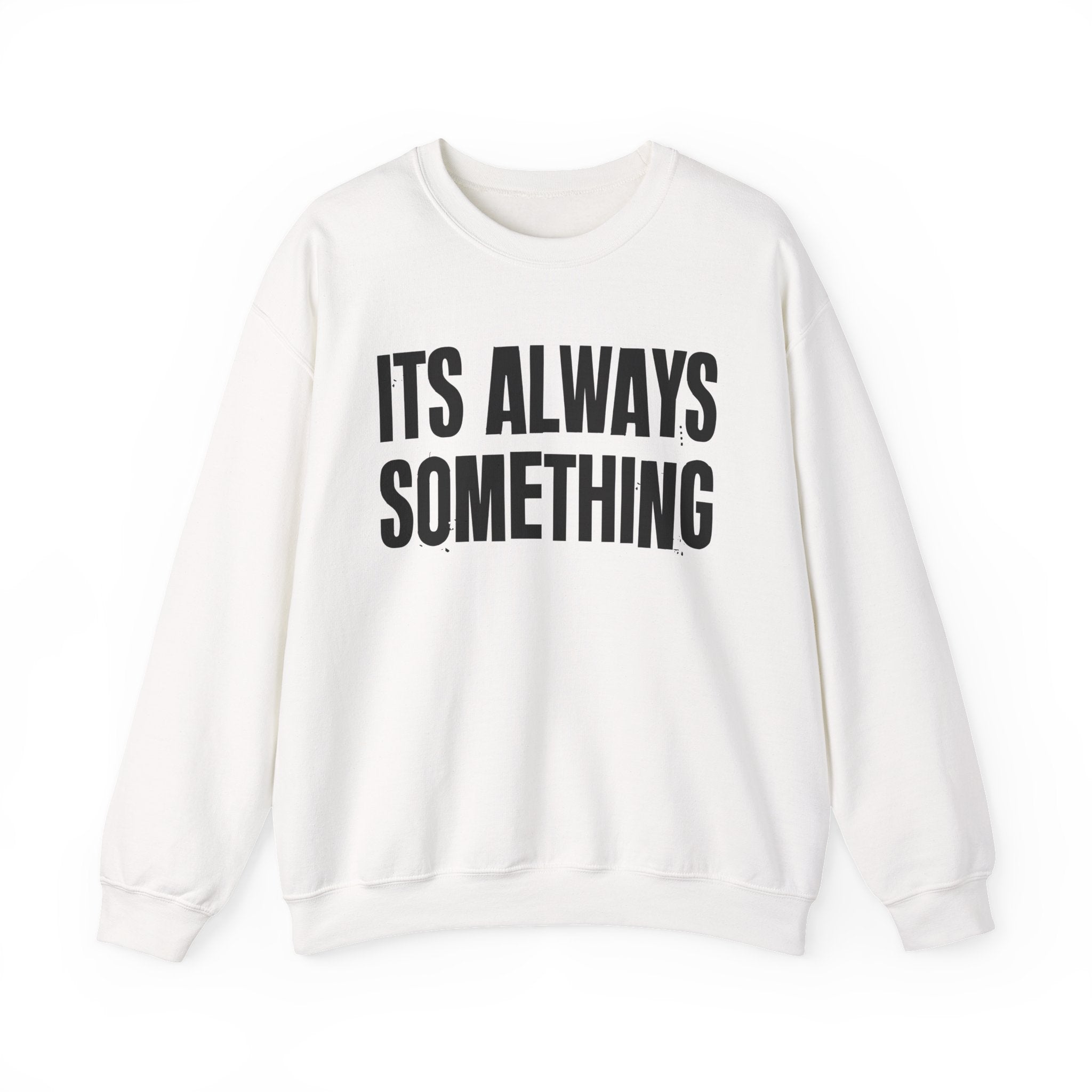 It's Always Something - Energy Sweatshirt
