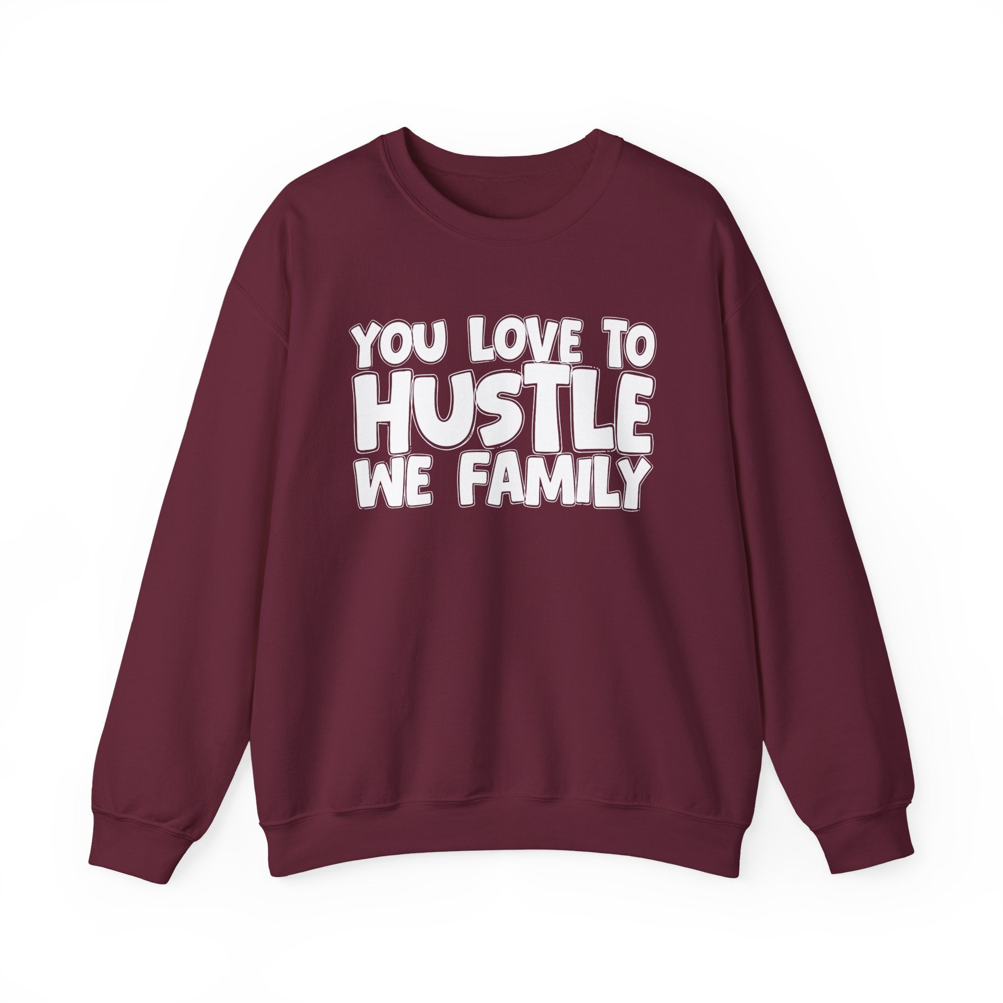You Love To Hustle We Family — Motivational Hustle Statement Sweatshirt