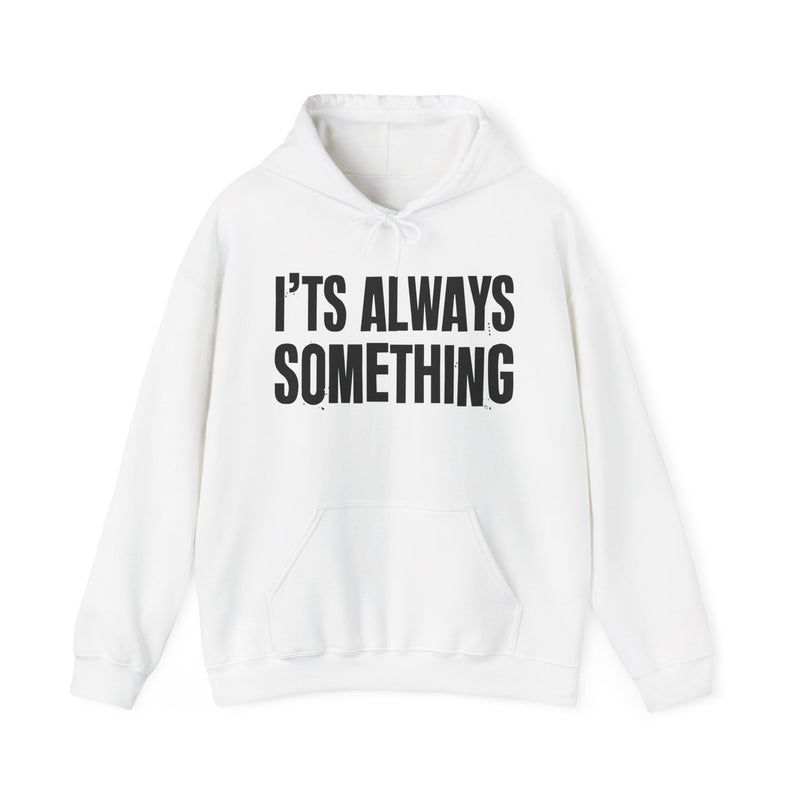 It's Always Something - Hoodie