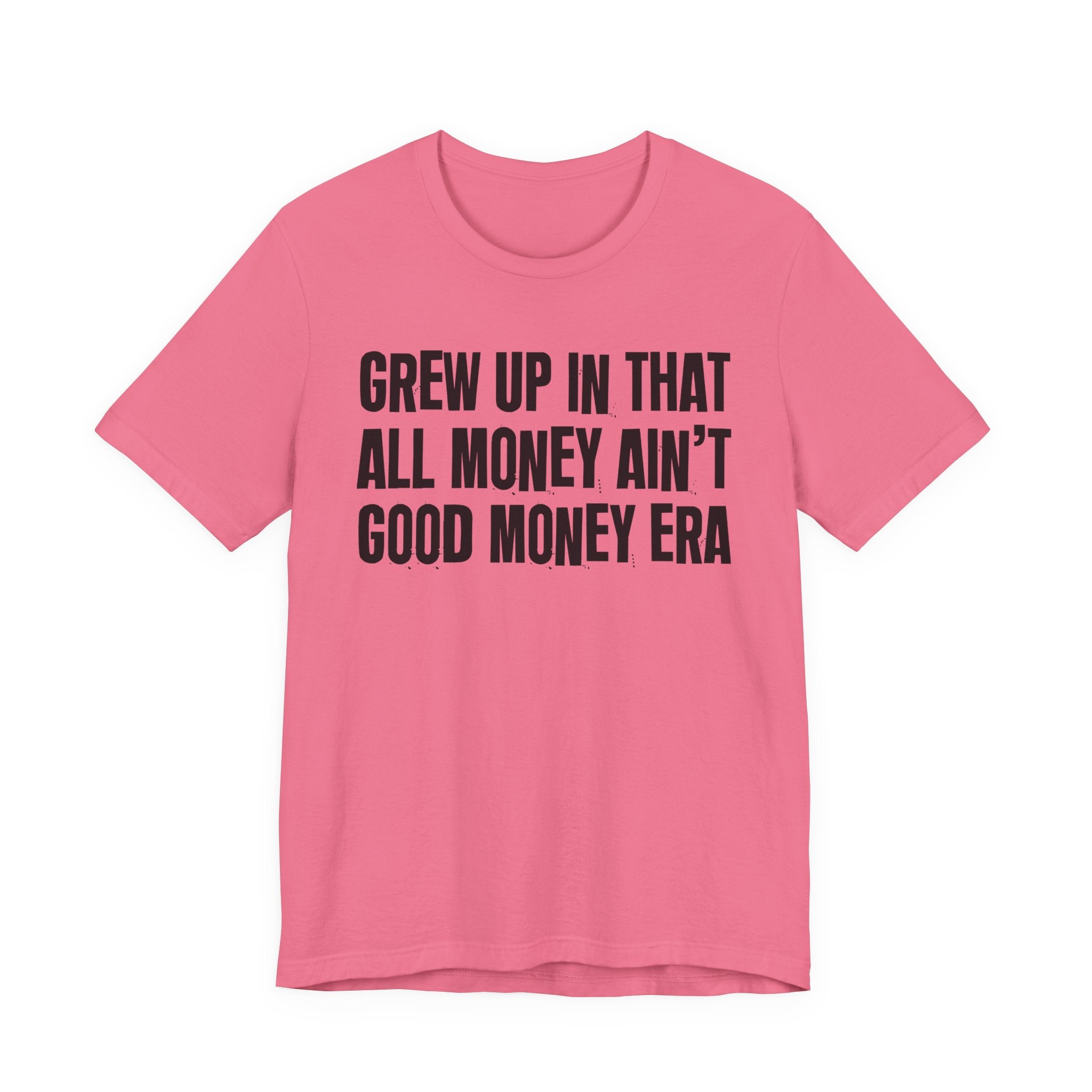 Grew Up In That All Money Ain't Good Money Era - Hilarious Back In The Days  T-Shirt