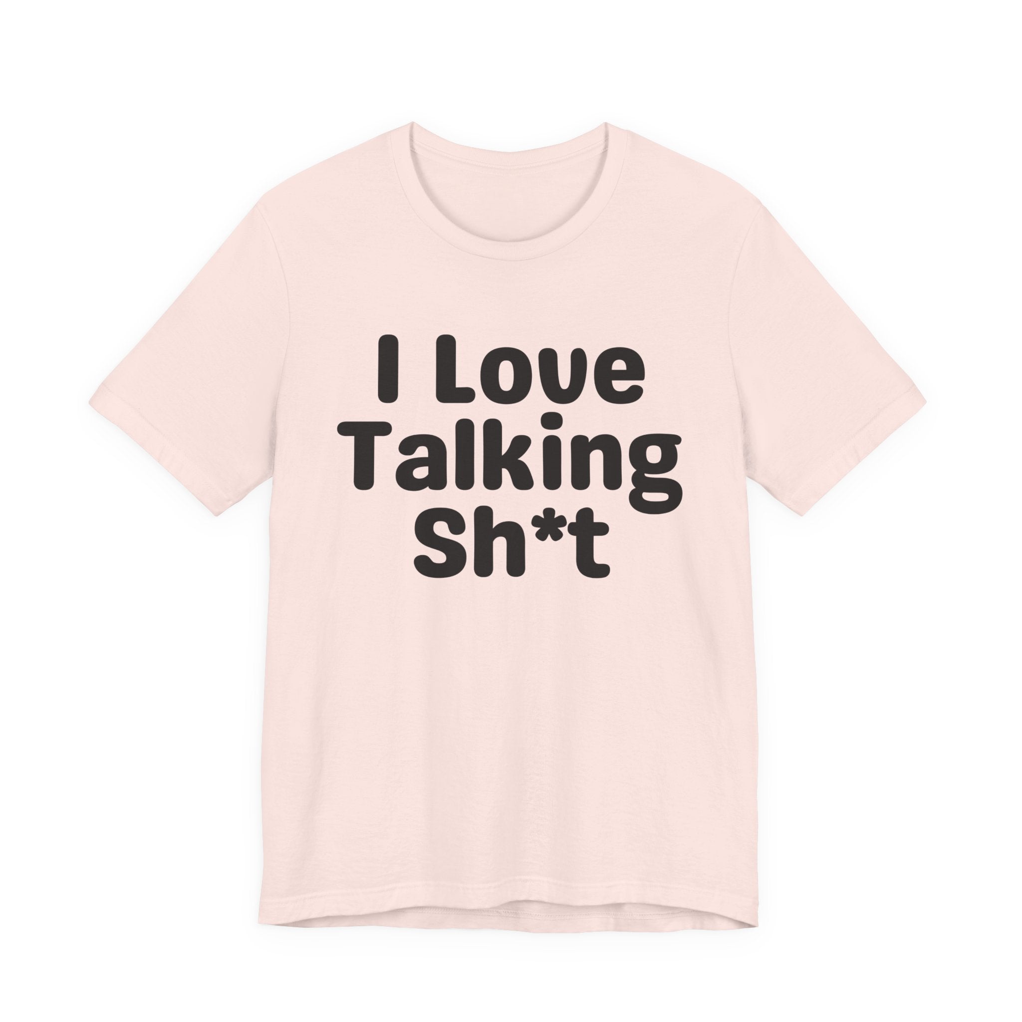 I Love Talking Shit — Funny Slogan Tee for Bold, Sarcastic Humor