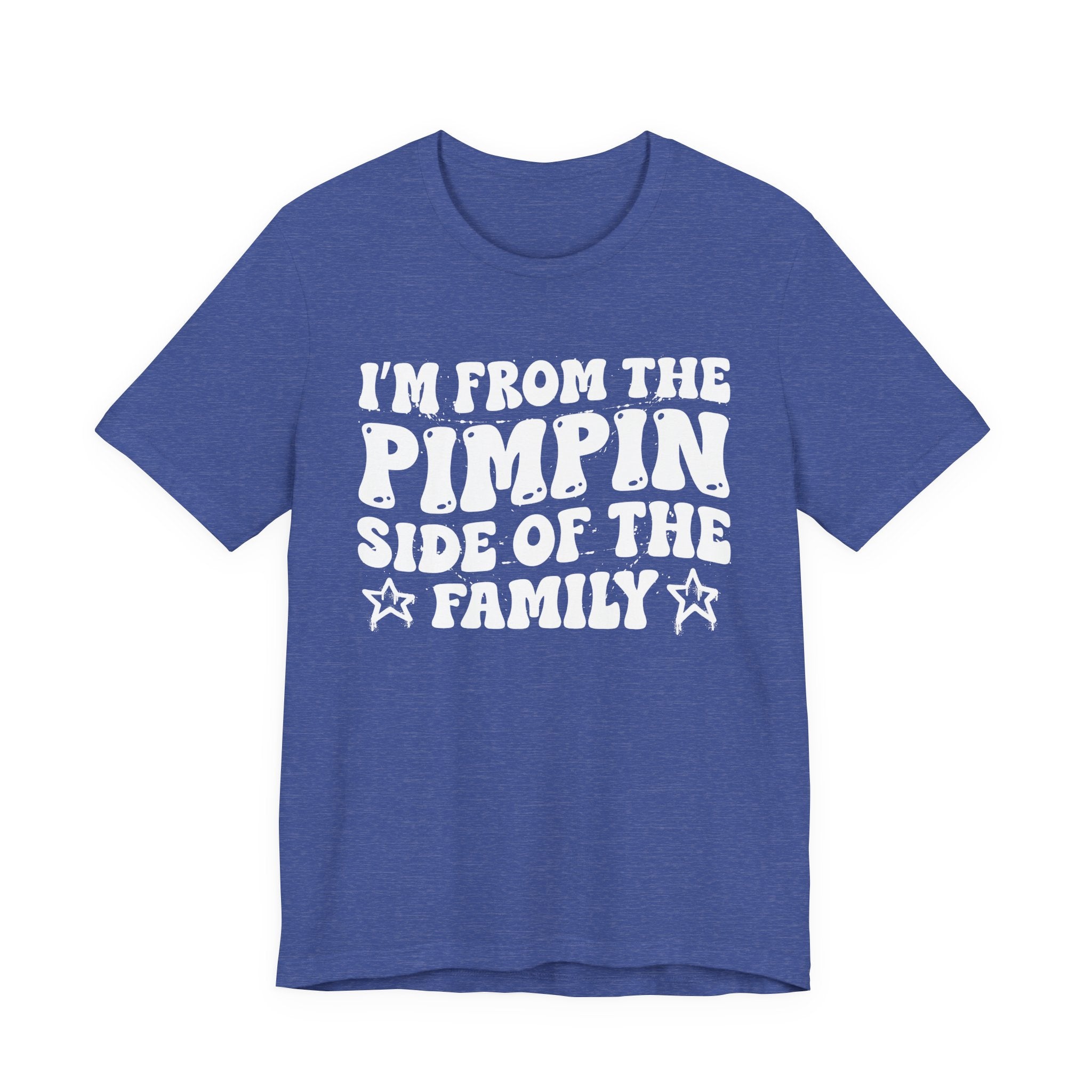 I'm From The Pimpin Side of the Family — Funny Family Pride T-Shirt