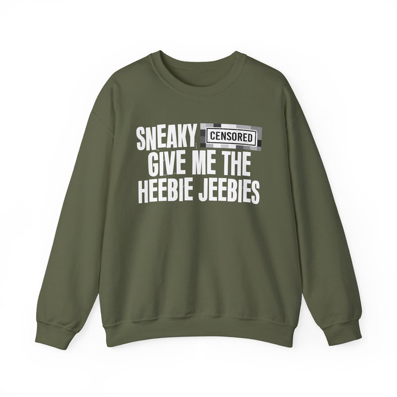 Sneaky [Censored] Give Me The Heebie Jeebies - Sweatshirt
