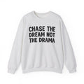 Chase The Dream Not The Drama -  Sweatshirt