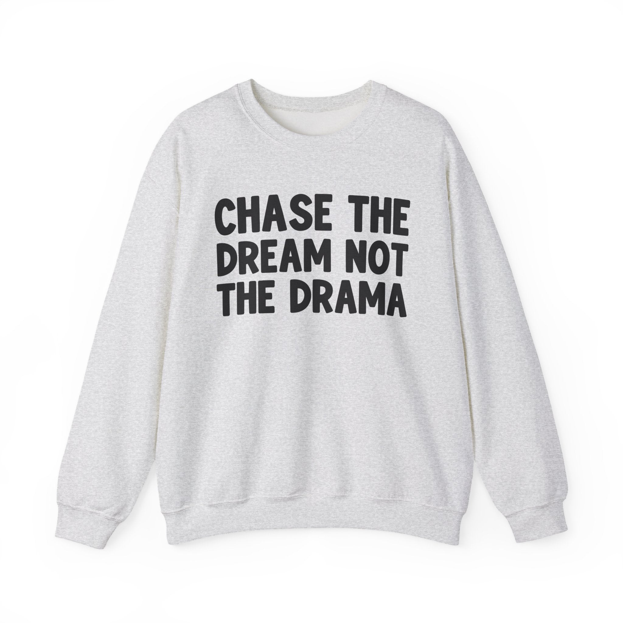 Chase The Dream Not The Drama -  Sweatshirt