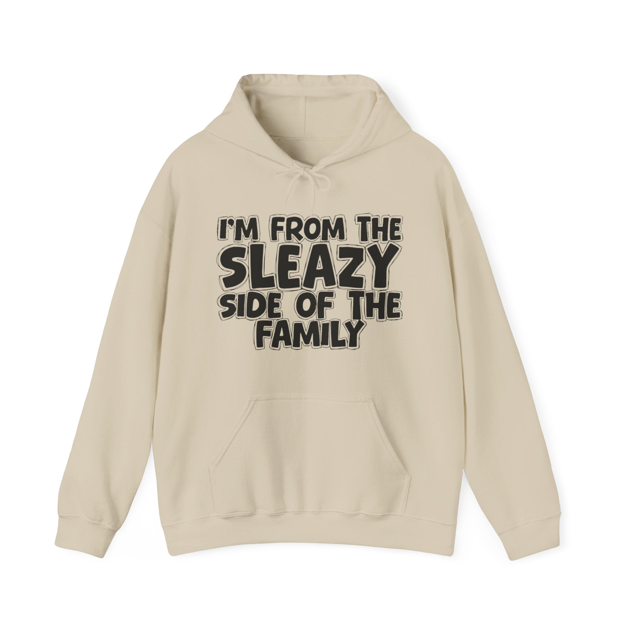 I'm From The Sleazy Side of the Family Hoodie – Humorous Family Pride Quote Hoodie