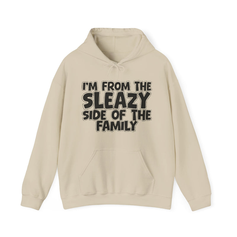 I'm From The Sleazy Side of the Family Hoodie – Humorous Family Pride Quote Hoodie