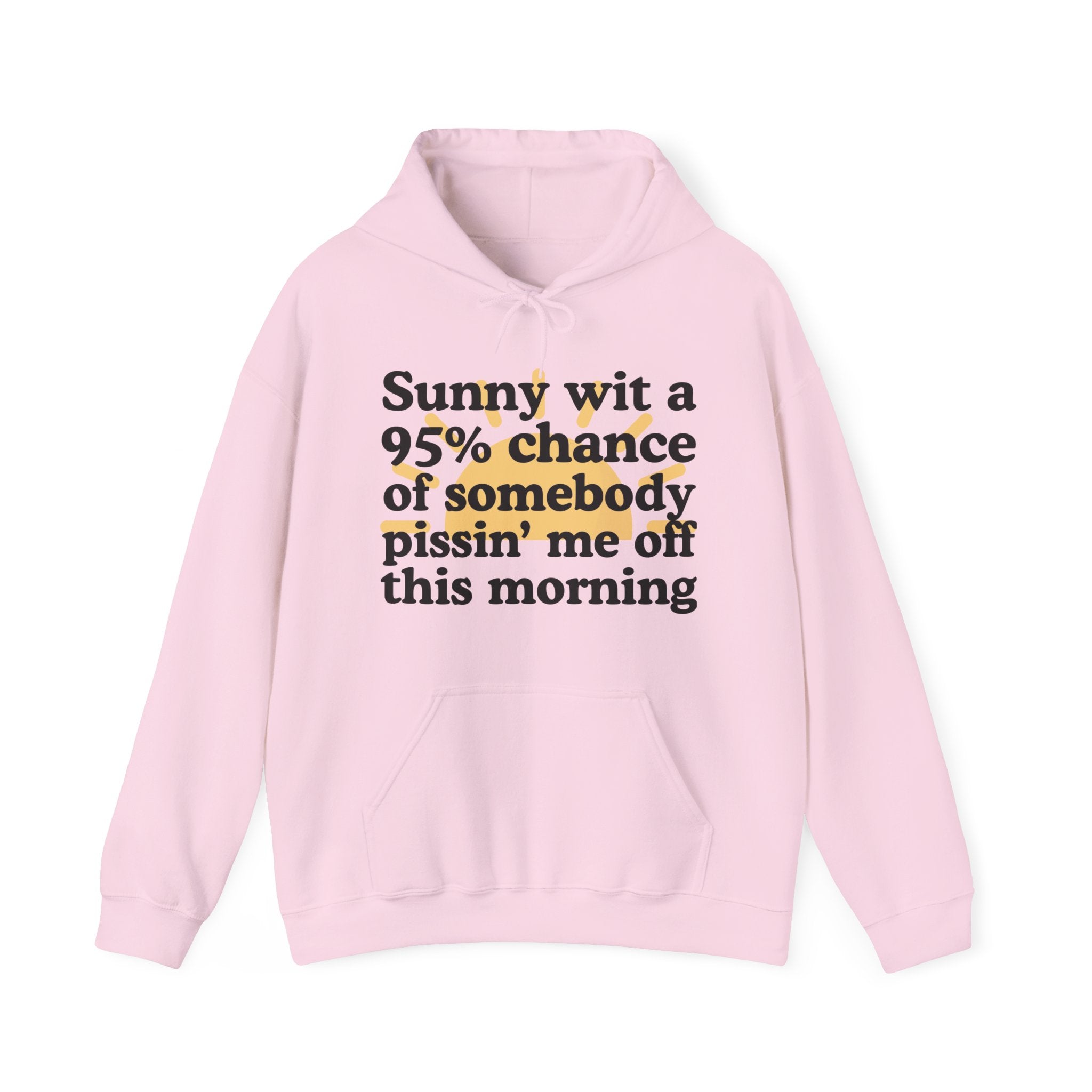 Sunny wit a 95% chance of Somebody Pissin' Me Off this Morning —  Funny Weather Forecast Hoodie