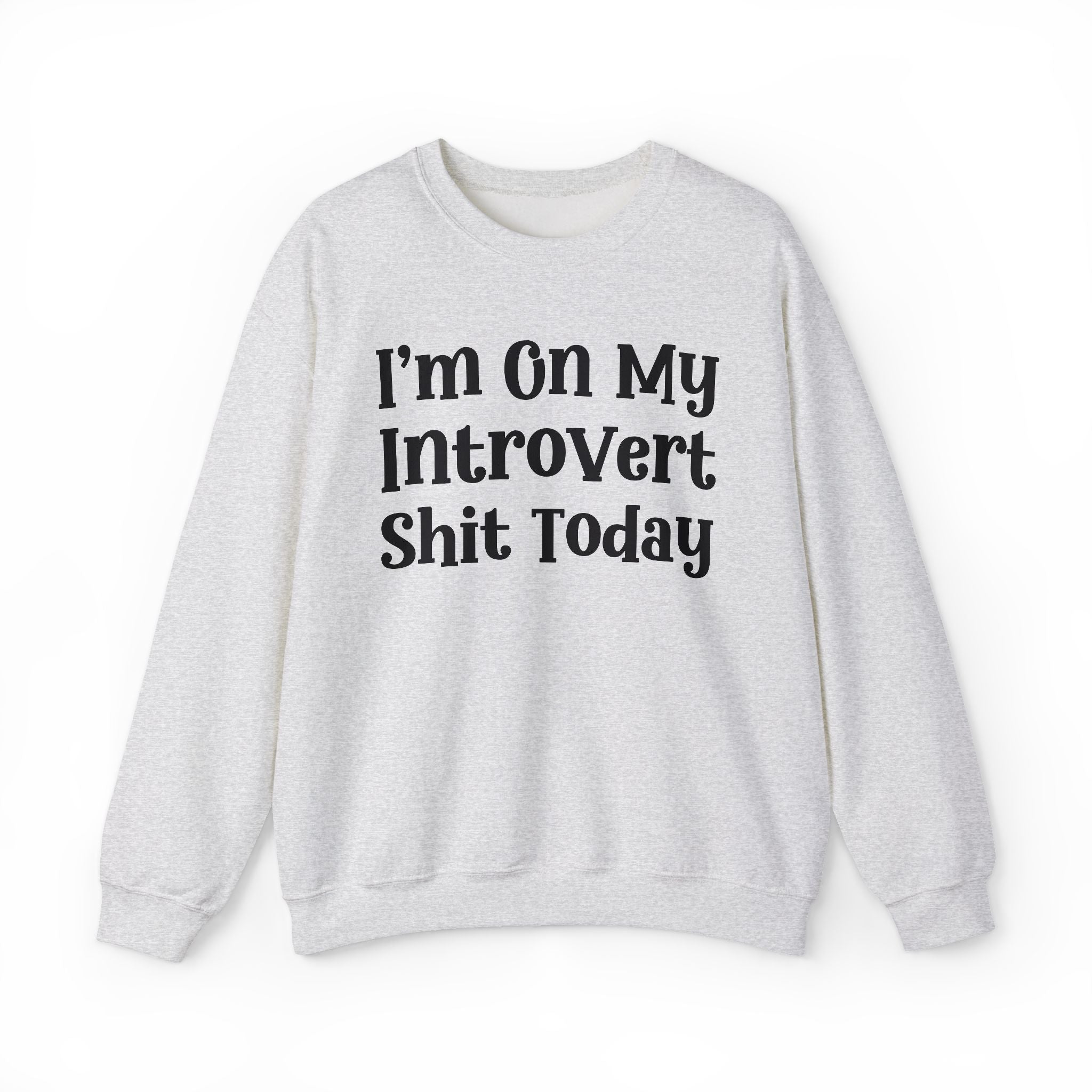 I'm On My Introvert Shit Today -  Sweatshirt