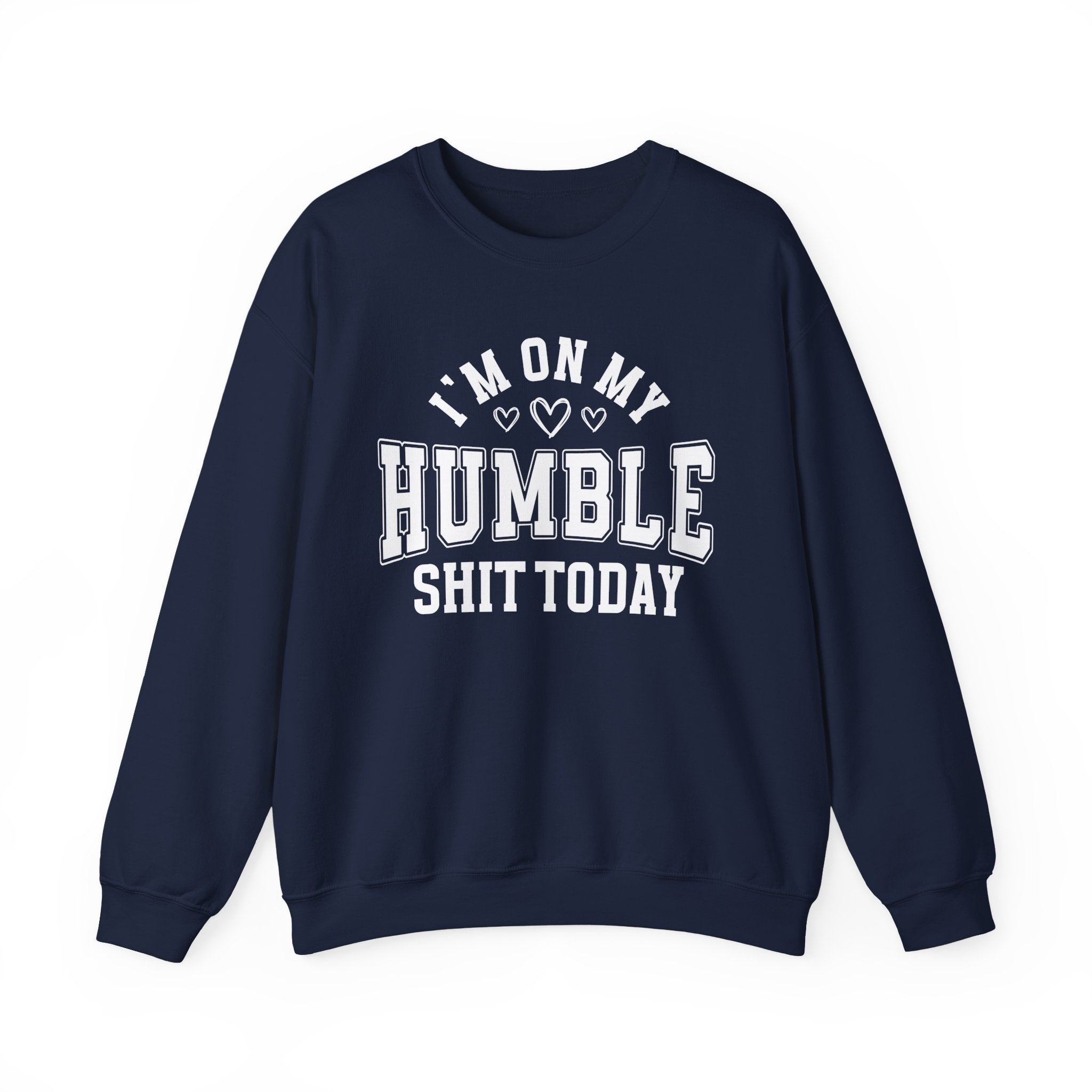 I'm On My Humble Shit Today - Sweatshirt